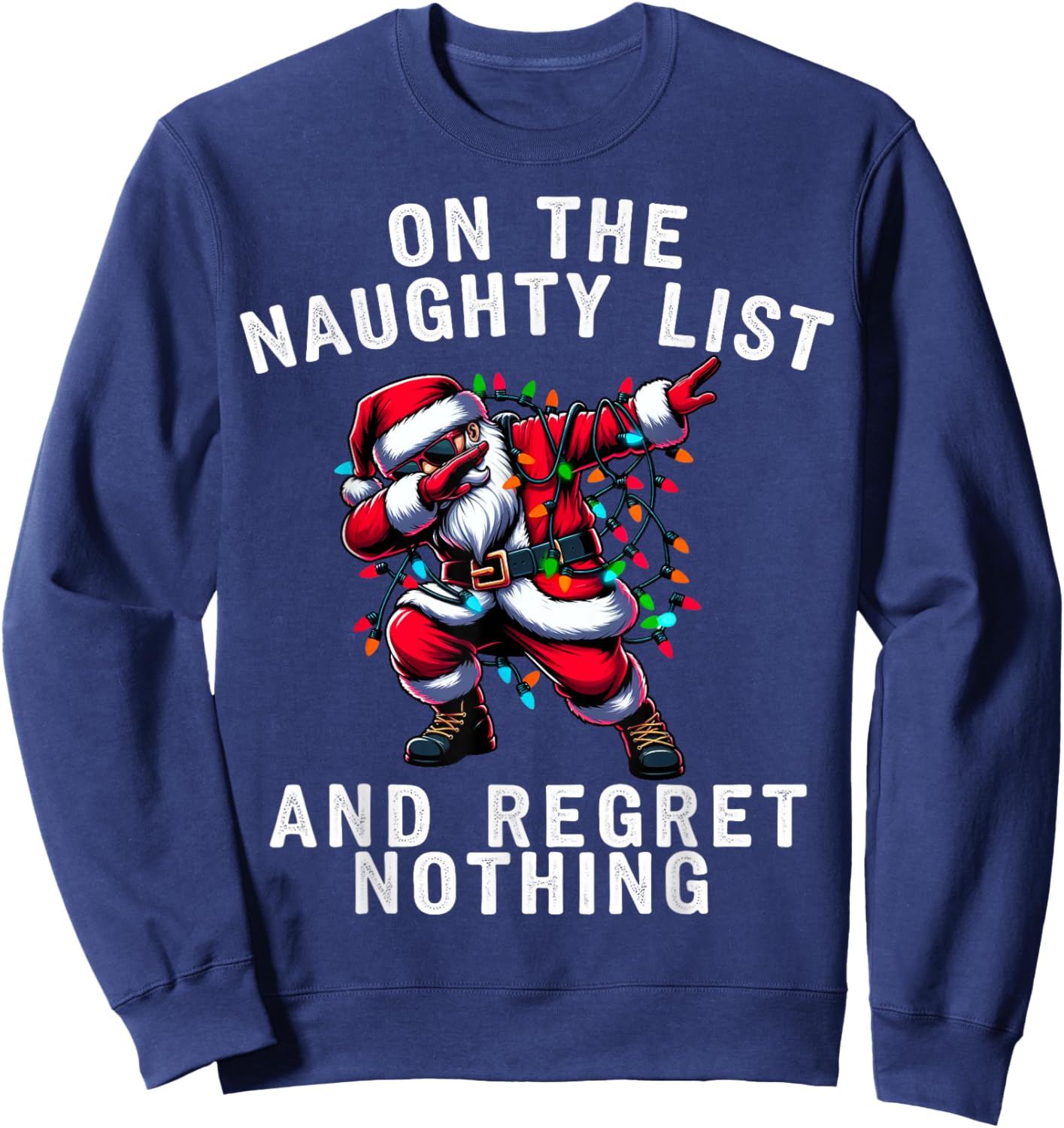 Dabbing Santa Chistmas Light On the Naughty List Gifts Xmas Sweatshirt - Sweatshirt | Navy