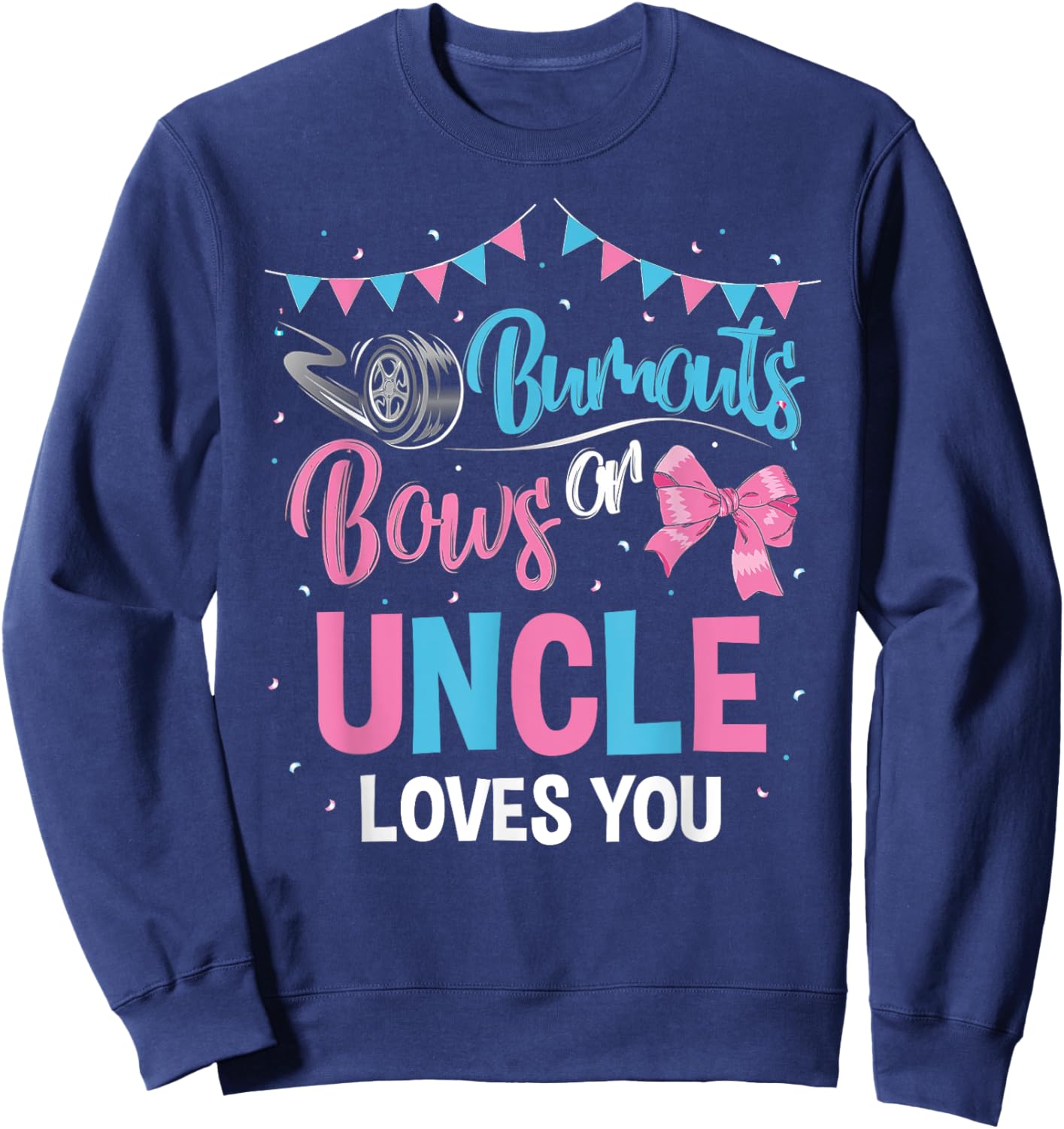 Burnouts or Bows Uncle Loves You Gender Reveal Baby Shower Sweatshirt - Sweatshirt | Navy