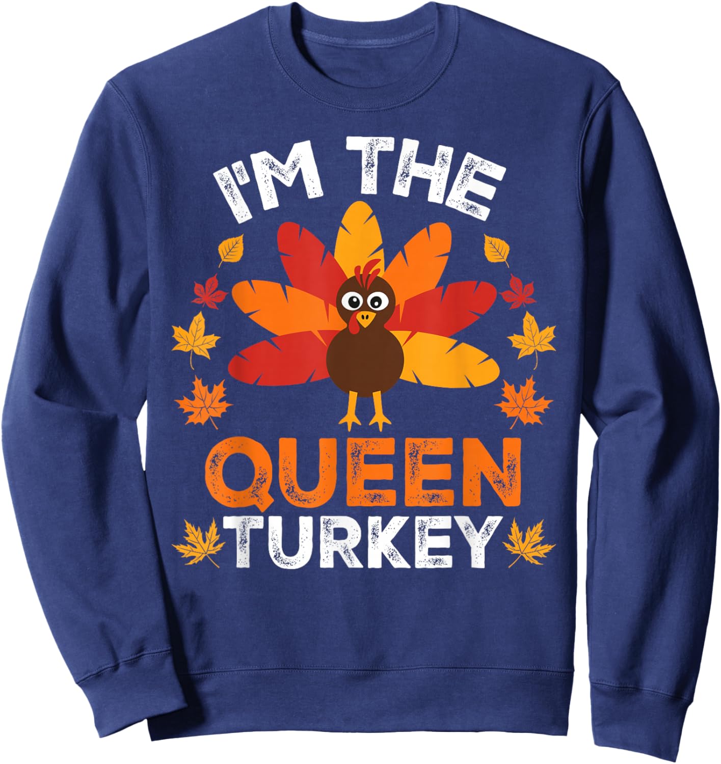 I'm The Queen Turkey, Funny Turkey Thanksgiving Sweatshirt - Sweatshirt | Navy