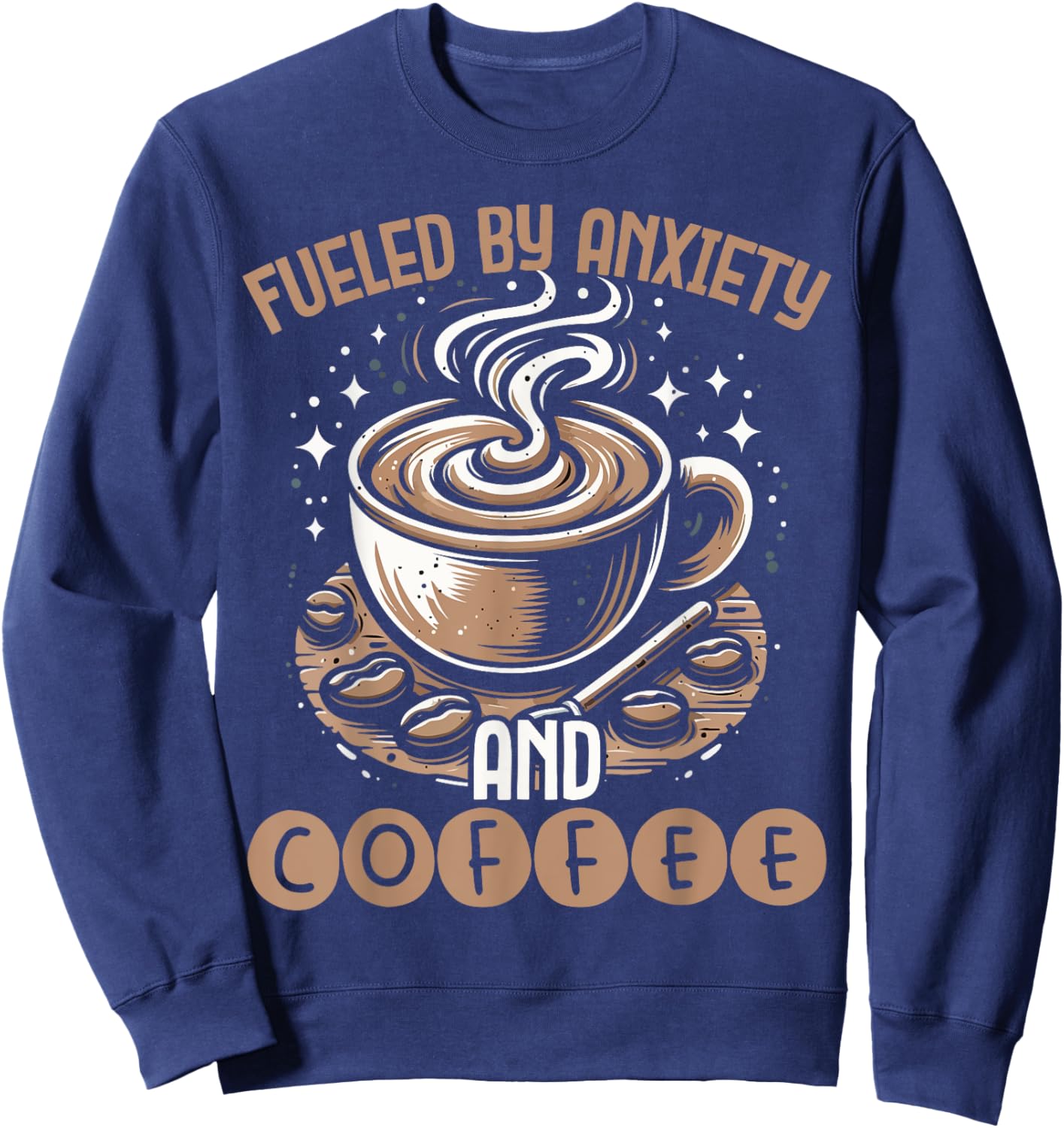 Funny Fueled By Anxiety And Coffee Sweatshirt - Sweatshirt | Navy