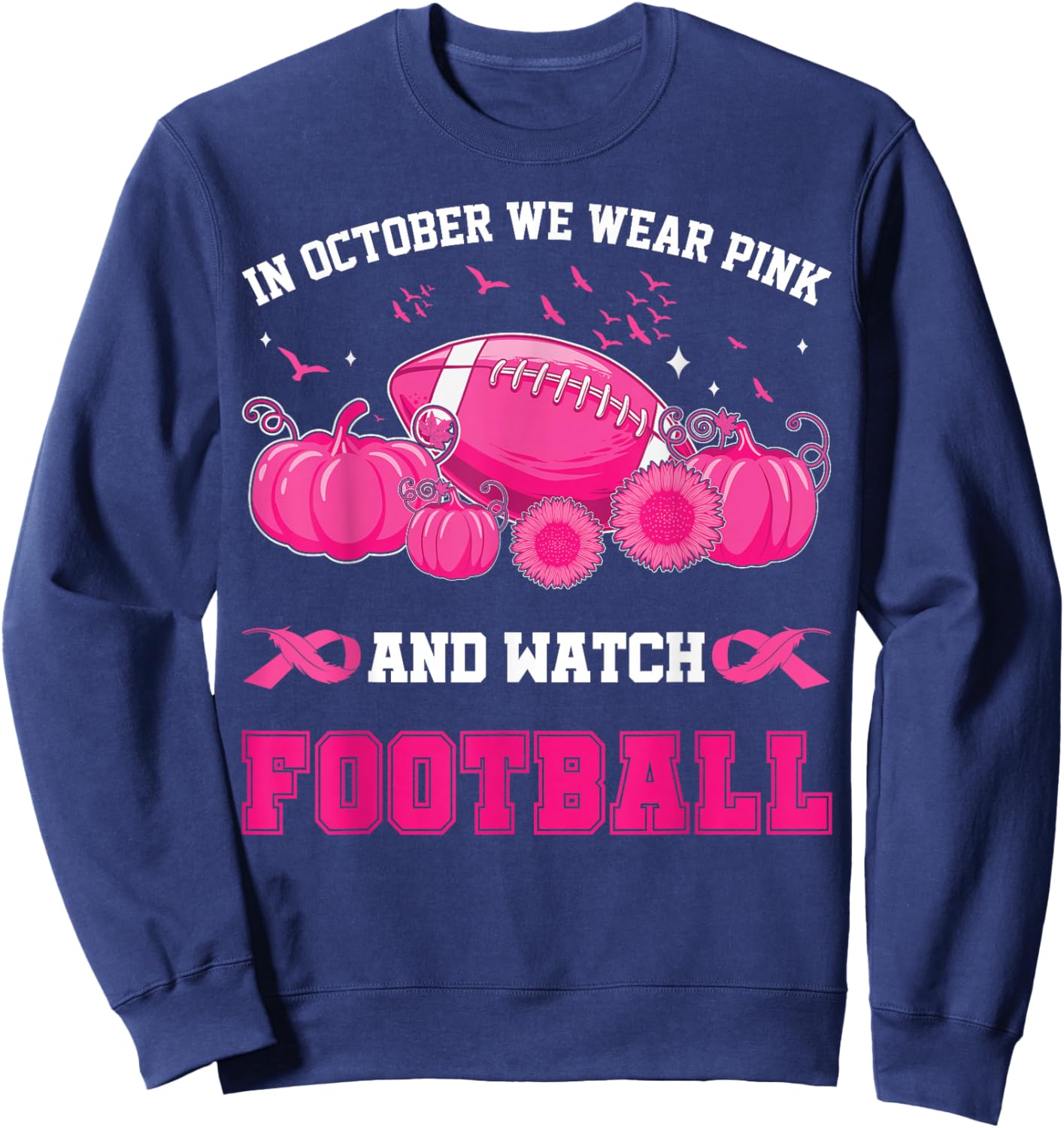 In October We Wear Pink And Watch Football Breast Awareness Sweatshirt - Sweatshirt | Navy