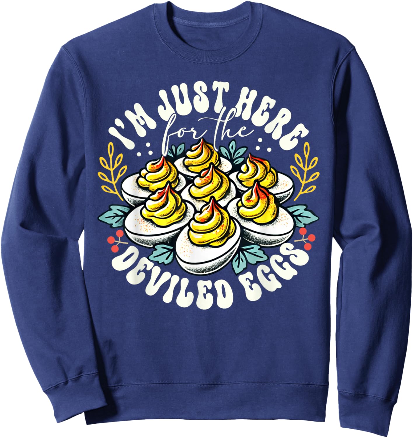 I'm Just Here For The Deviled Eggs Funny Thanksgiving Sweatshirt - Sweatshirt | Navy
