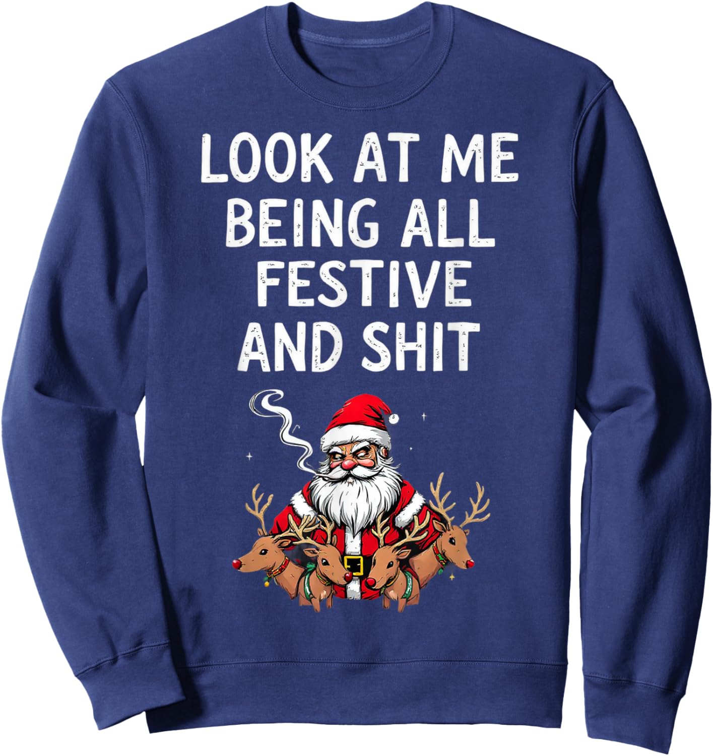 Look At Me Being All Festive And Shit Sarcastic Holiday Look Sweatshirt - Sweatshirt | Navy