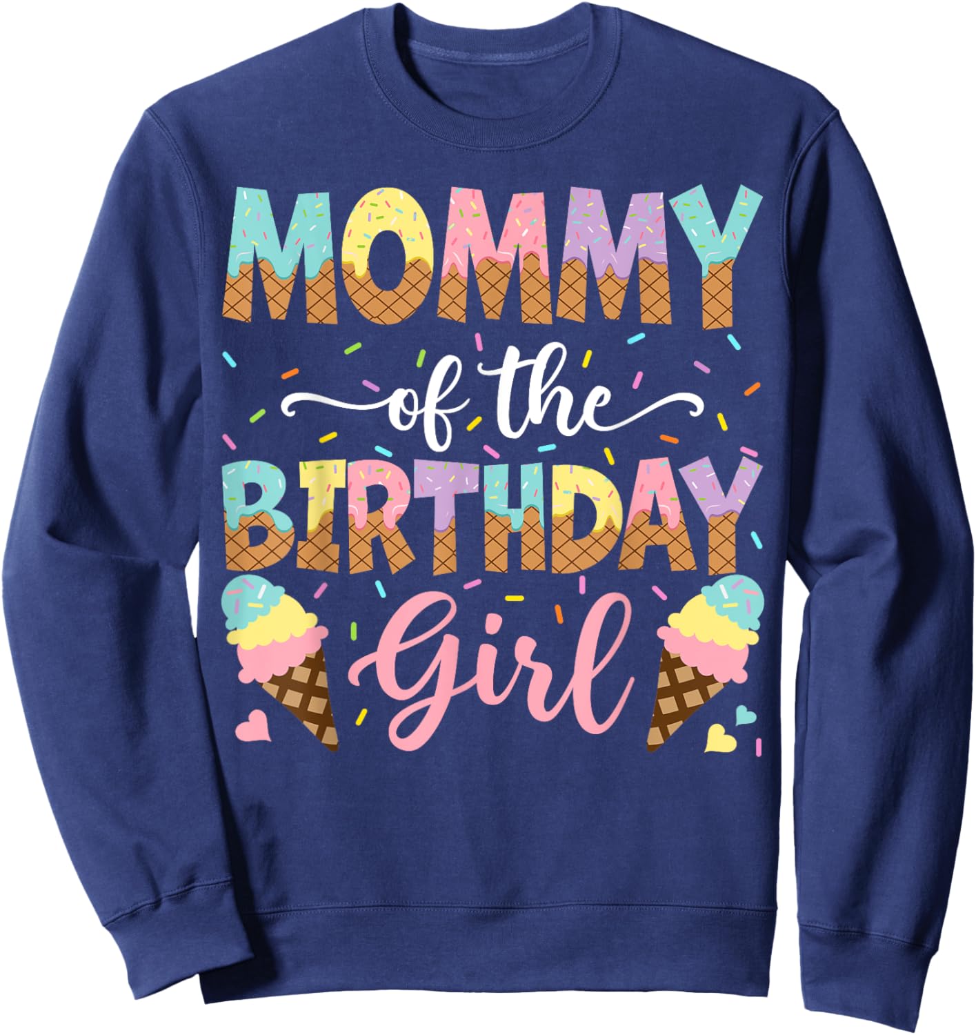 Mommy Of The Birthday Girl Ice Cream Lover Party Sweatshirt - Sweatshirt | Navy