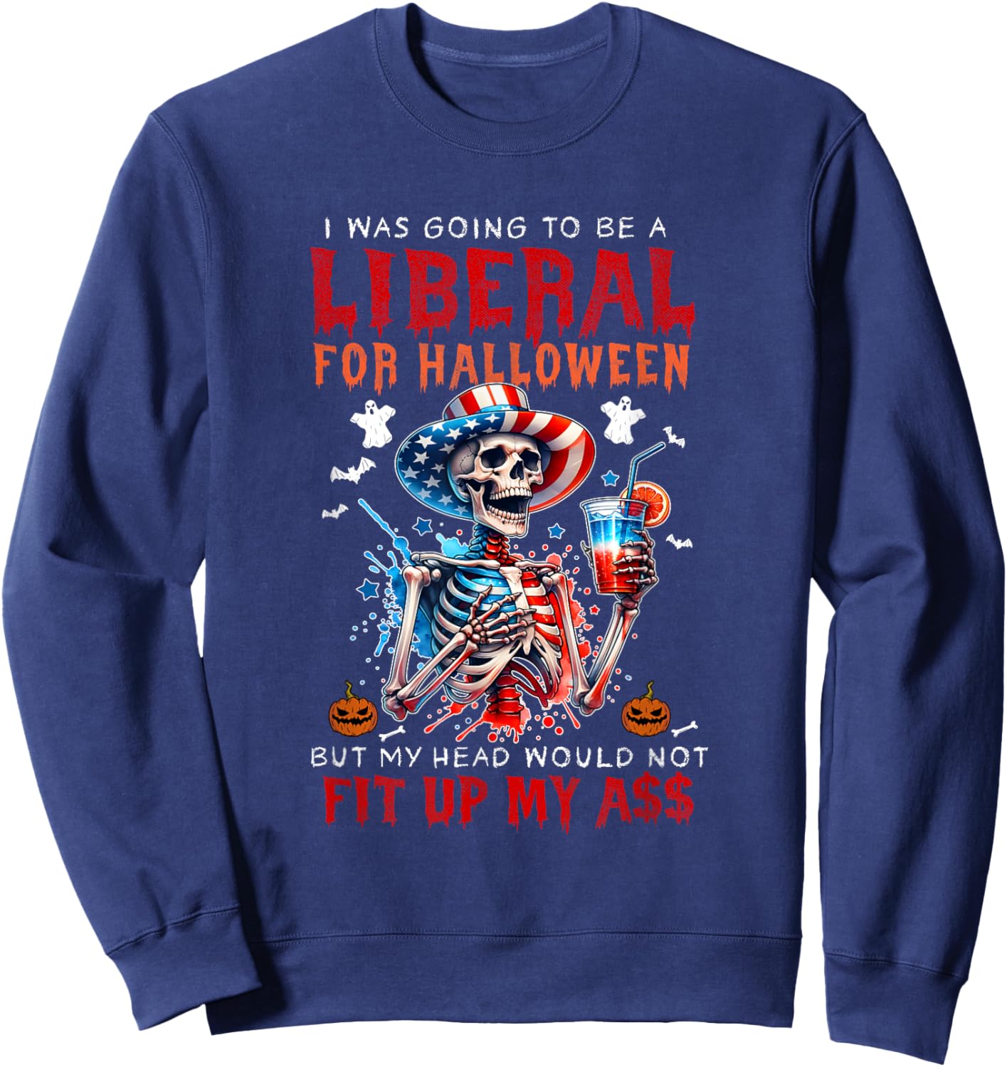 Going To Be Liberal Halloween Head Would Not Fit Political Sweatshirt - Sweatshirt | Navy