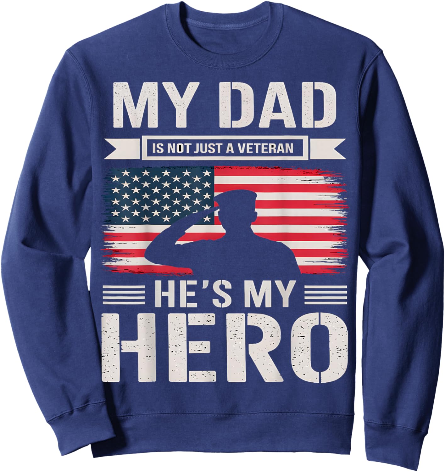My Dad Is Not Just A Veteran He's My Hero Veterans Day Sweatshirt - Sweatshirt | Navy