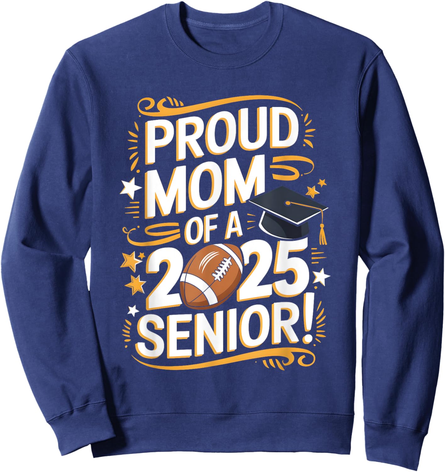 Class Of 2025 Senior Football Mom Shirts Class Of 2025 Sweatshirt - Sweatshirt | Navy