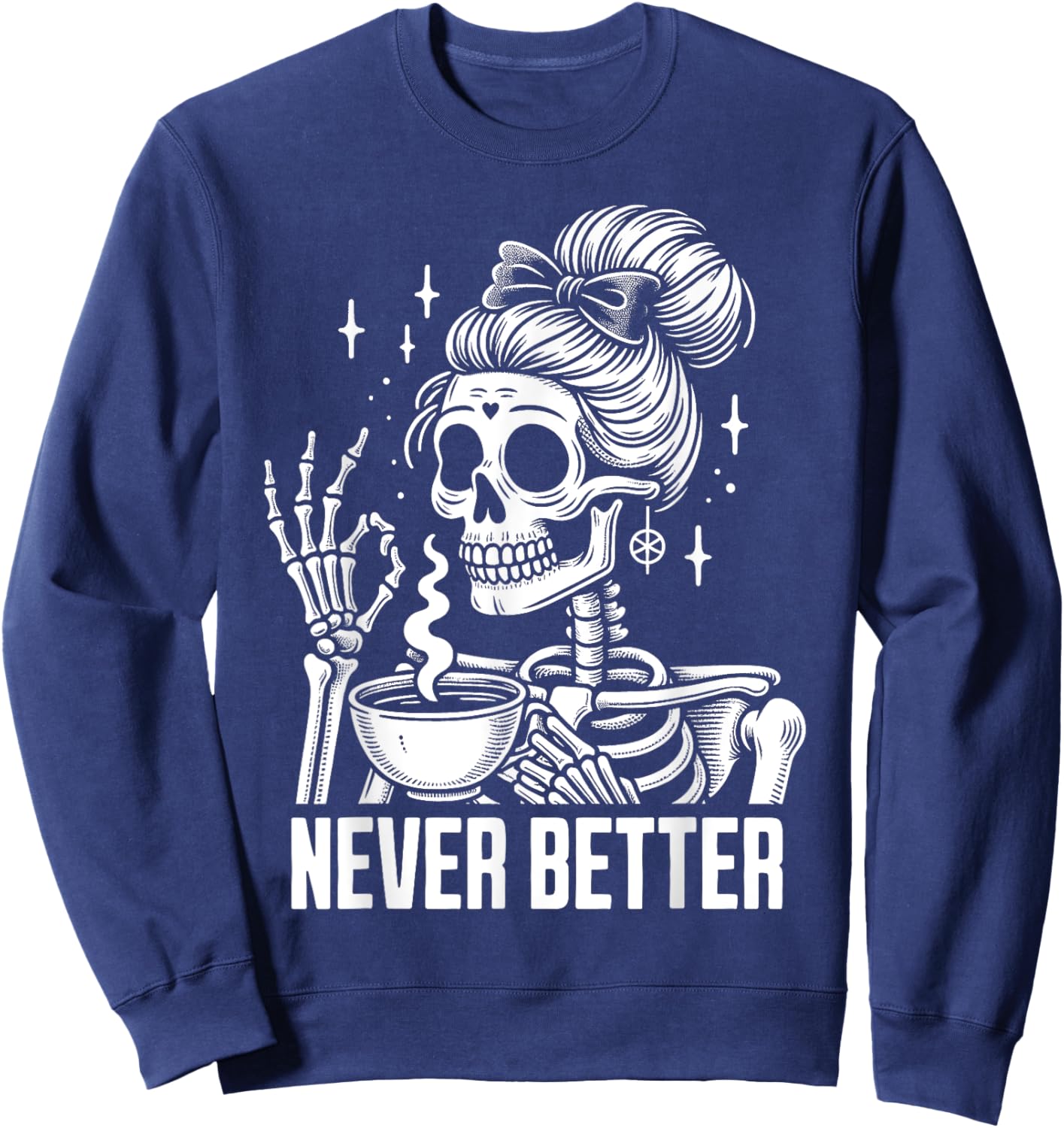 Messy Bun Drinking Coffee Never Better Skeleton Sweatshirt - Sweatshirt | Navy