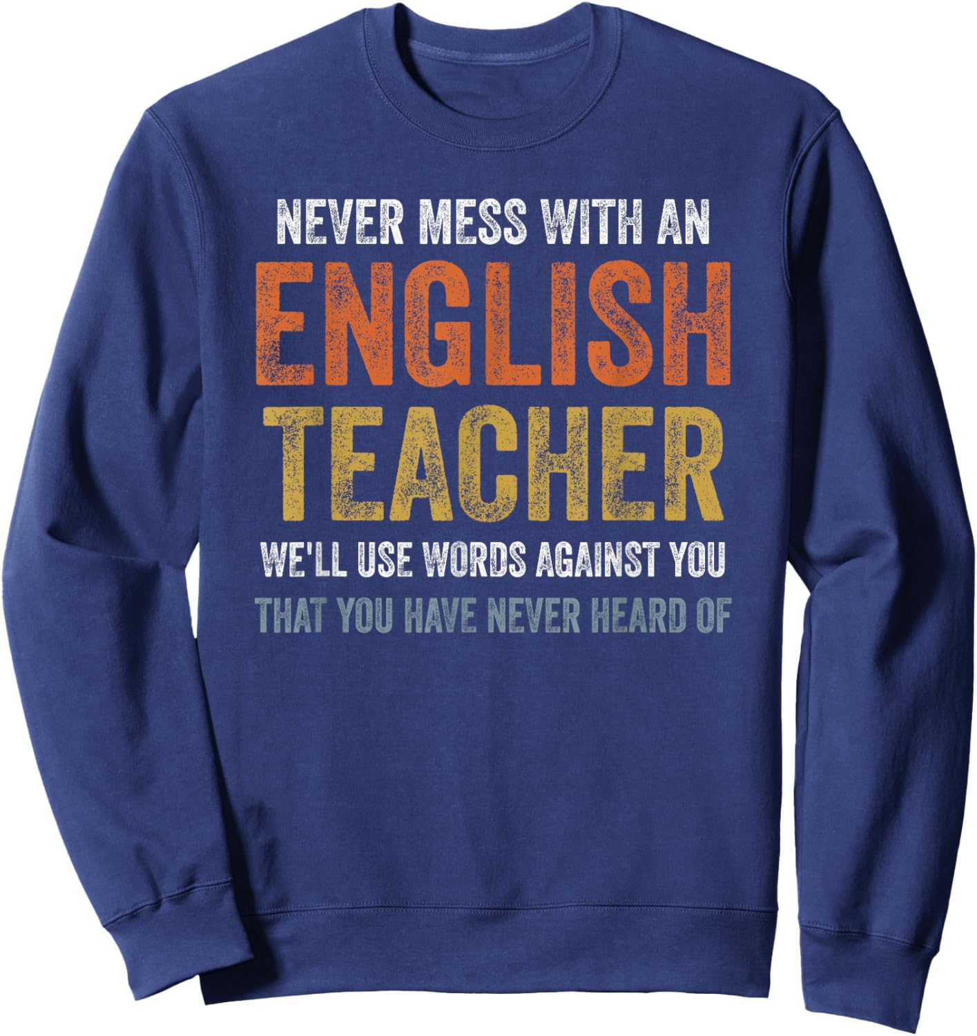 Never Mess with an English Teacher Sweatshirt - Sweatshirt | Navy