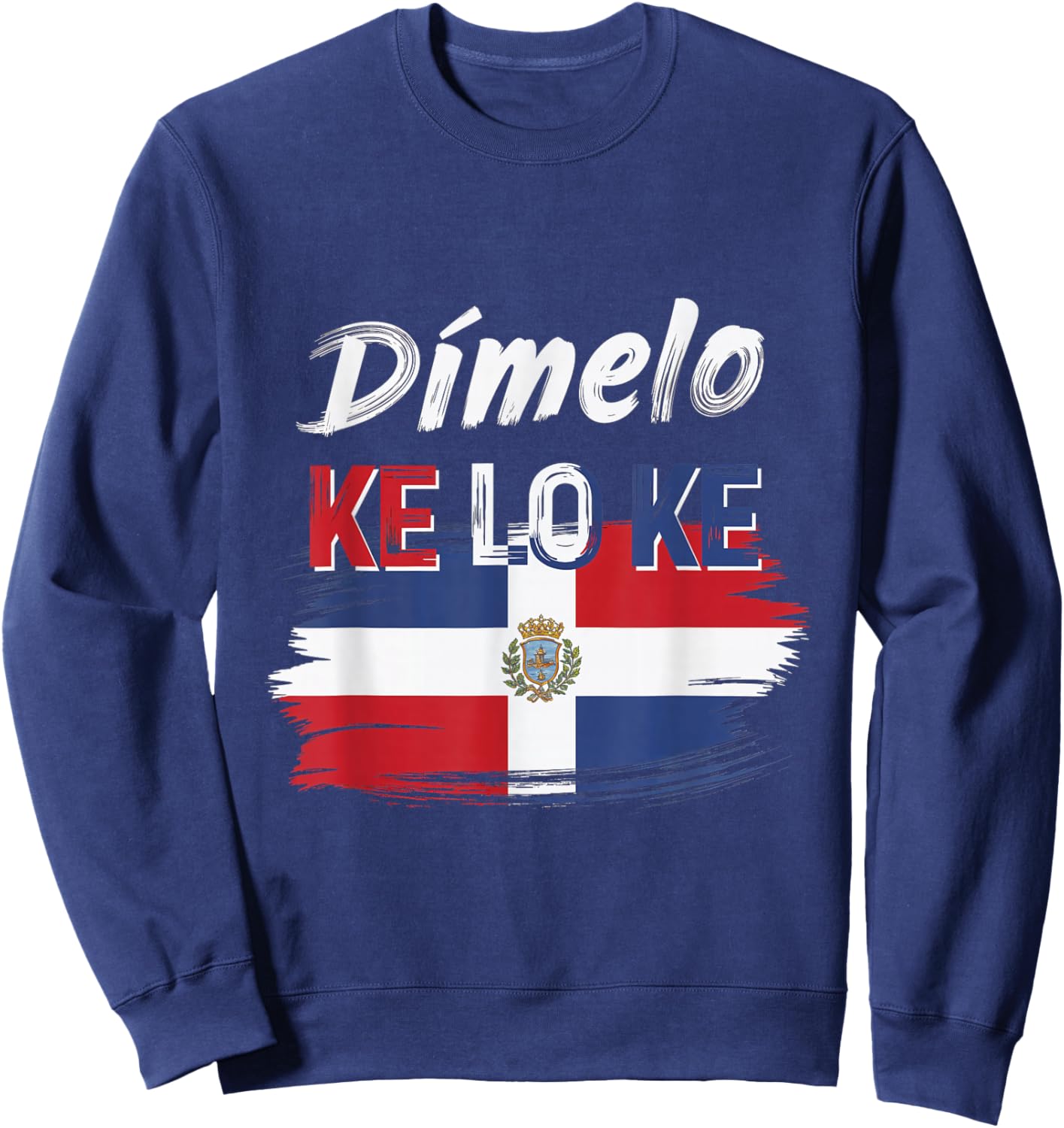 Dimelo Ke Lo Ke Dominican Republic Flag Culture Spirit Sweatshirt - Sweatshirt | Navy