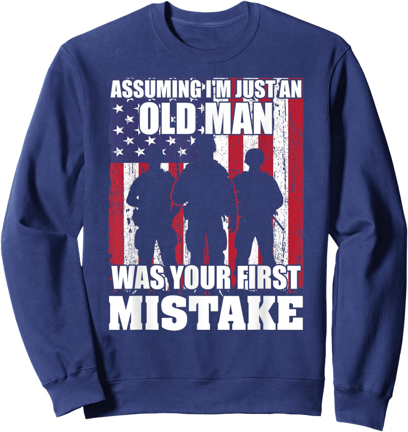 Assuming I'm Just An Old Man Was Your First Mistake Veteran Sweatshirt - Sweatshirt | Navy