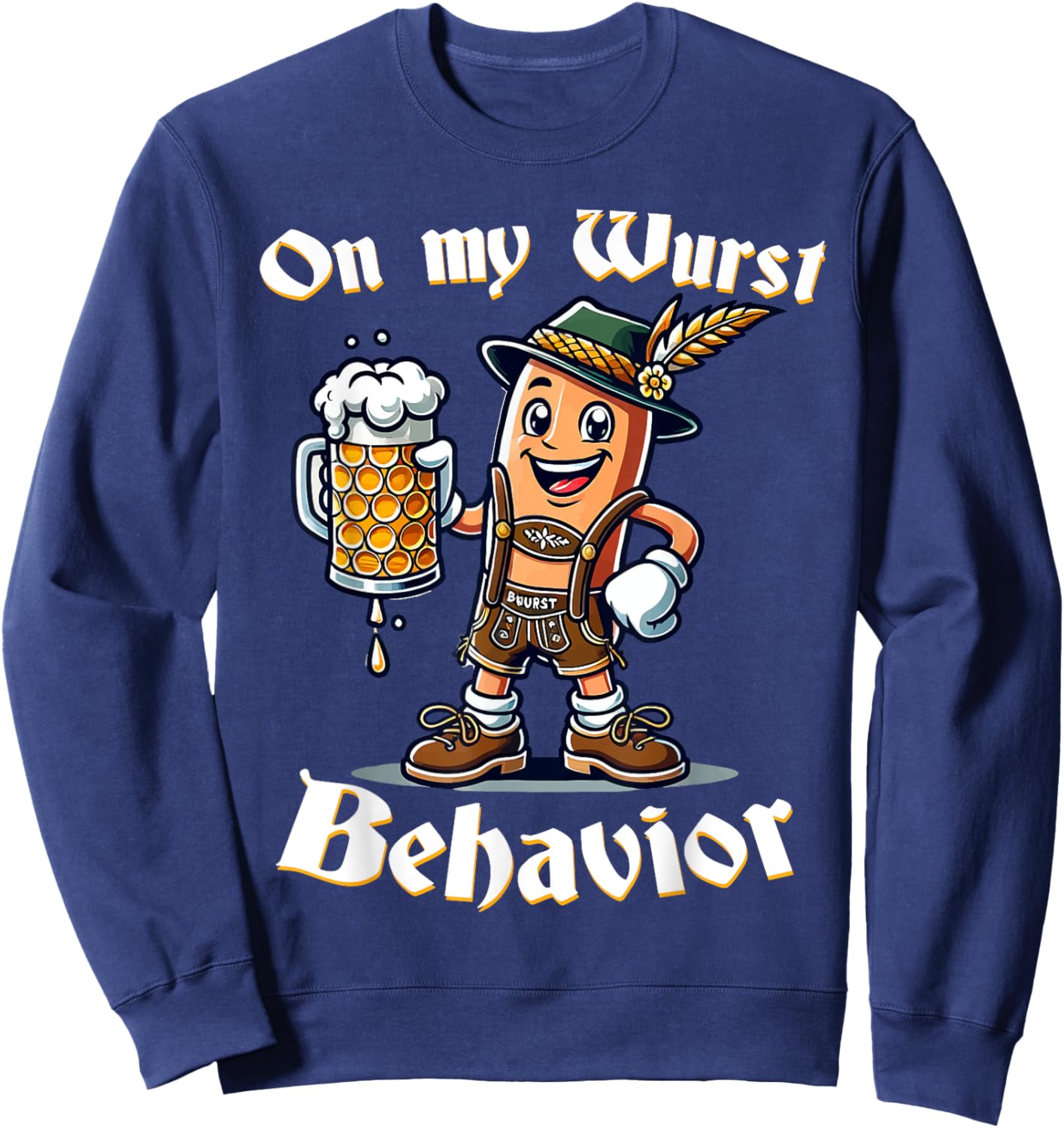 On My Wurst Behavior Funny Oktoberfest Costume Outfit German Sweatshirt - Sweatshirt | Navy