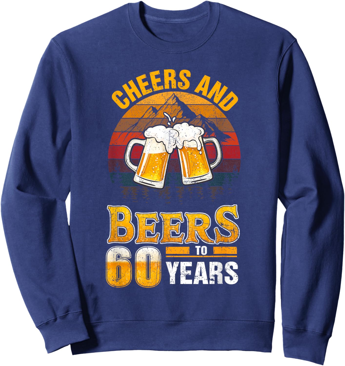 Cheers and Beers To 60 Years - 60th Birthday Sweatshirt - Sweatshirt | Navy