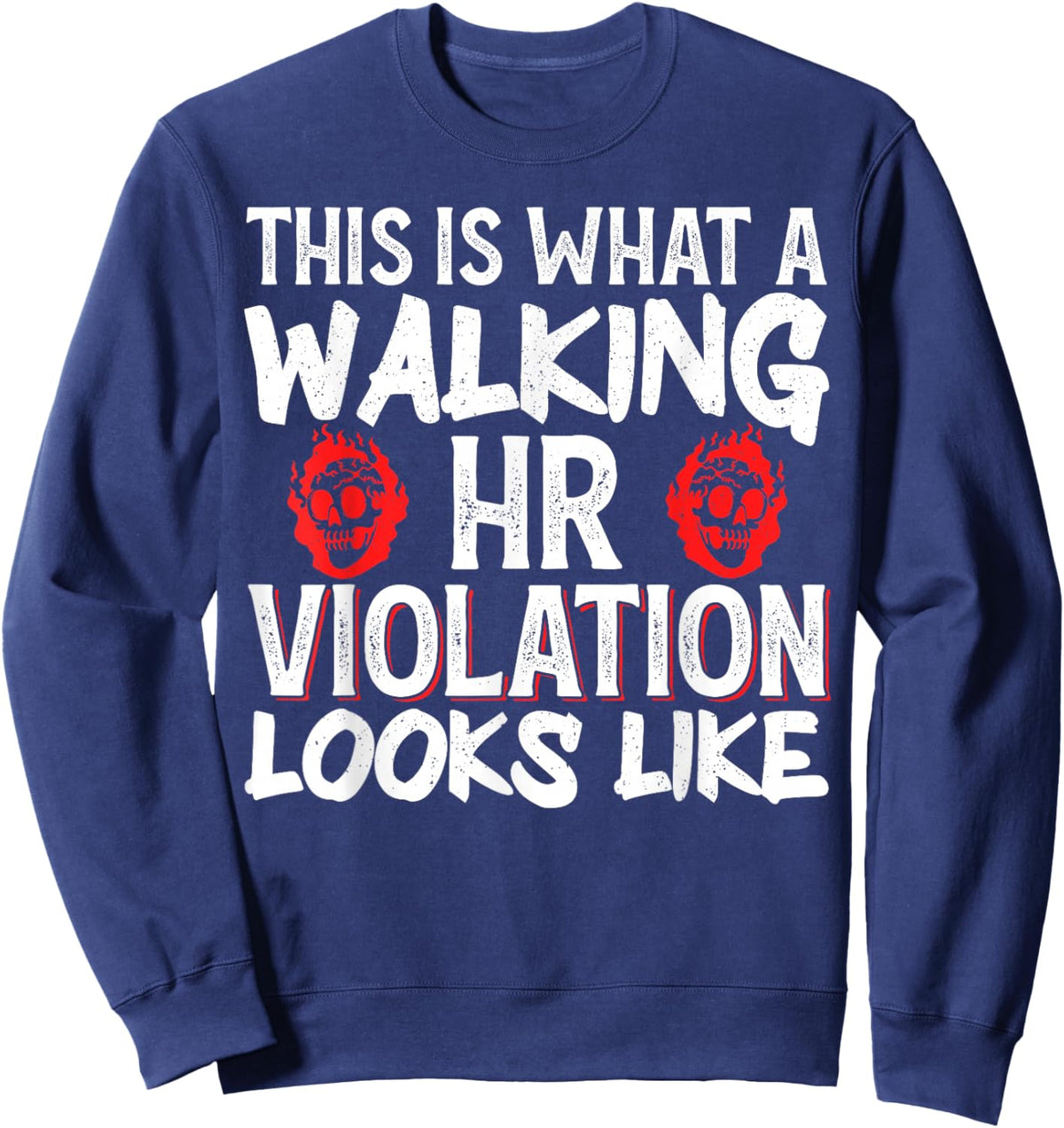 This Is What A Walking HR Violation Looks Like Sweatshirt - Sweatshirt | Navy