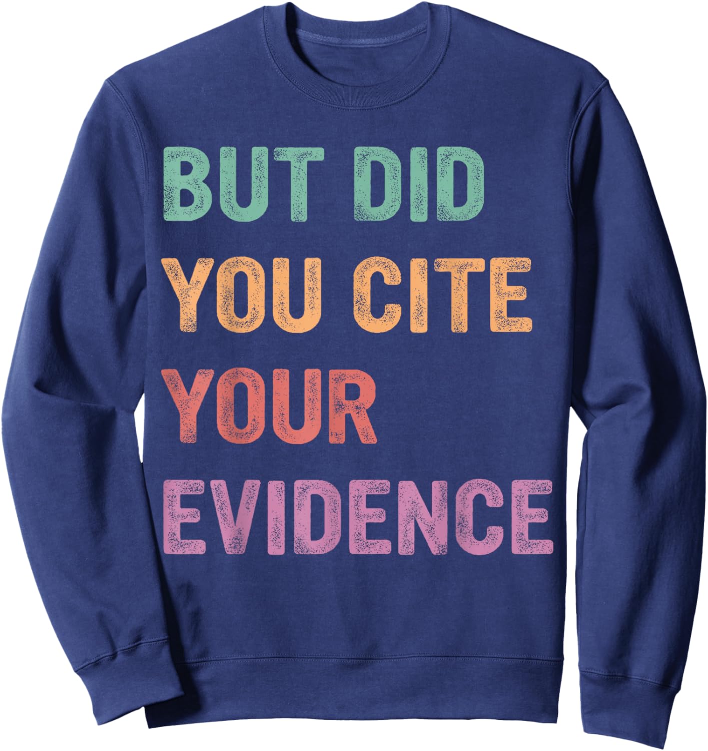 Funny English Teacher, But Did You Cite Your Evidence Sweatshirt - Sweatshirt | Navy