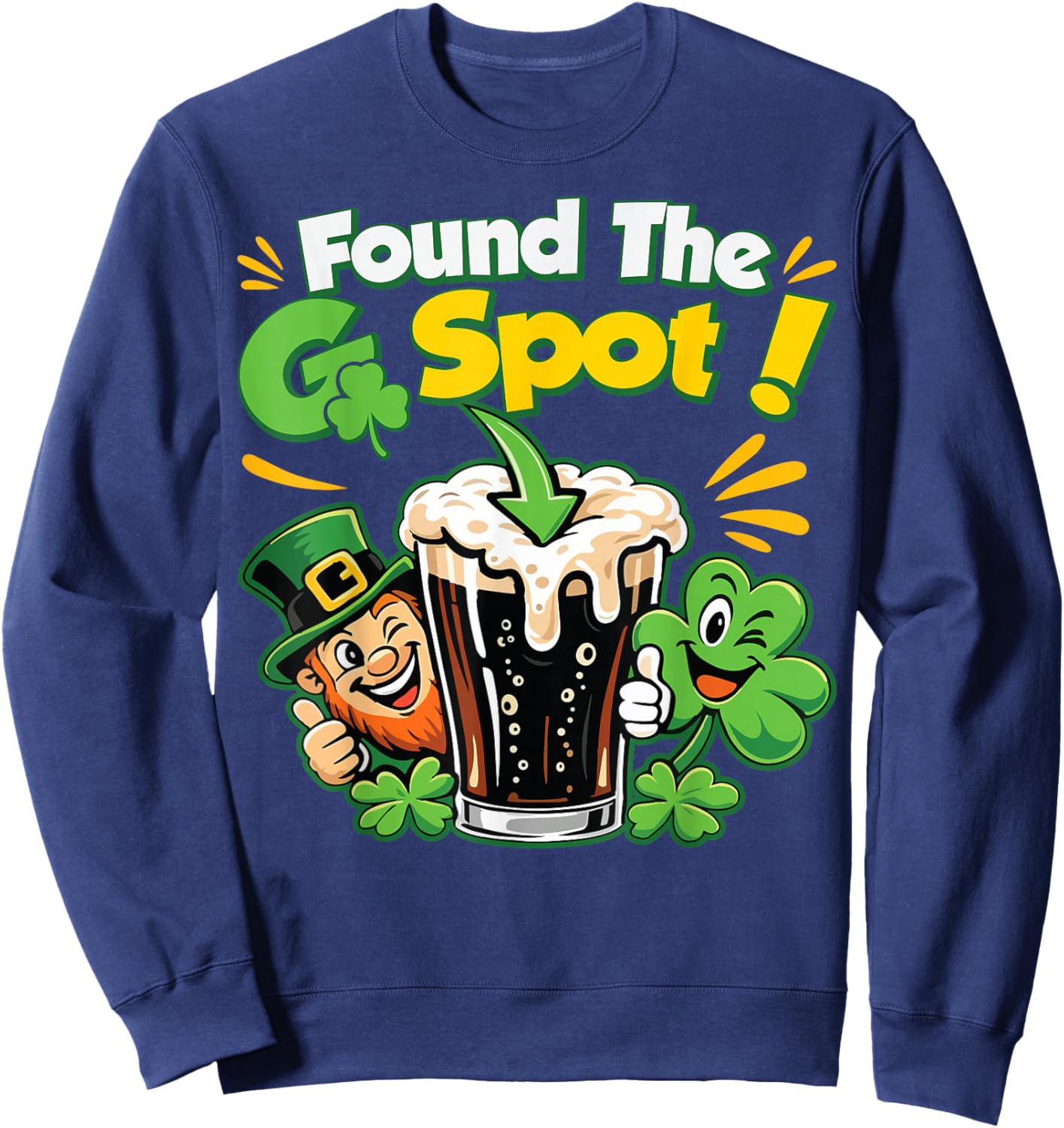 Found The G Spot Funny St. Patrick's Day Beer Adult Humor T-Shirt Sweatshirt - Sweatshirt | Navy