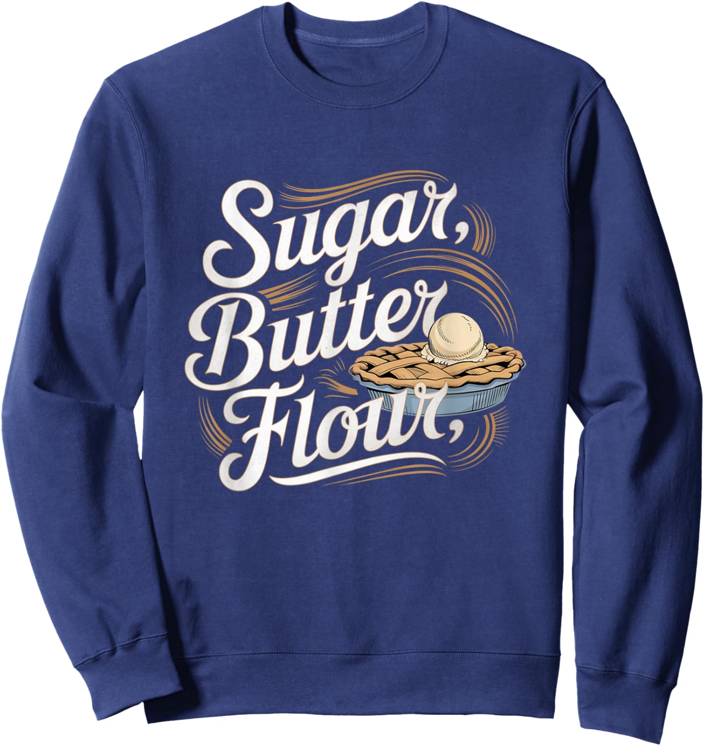 Sugar Butter Flour Musical Waitress Pies Baking Motivational Sweatshirt - Sweatshirt | Navy
