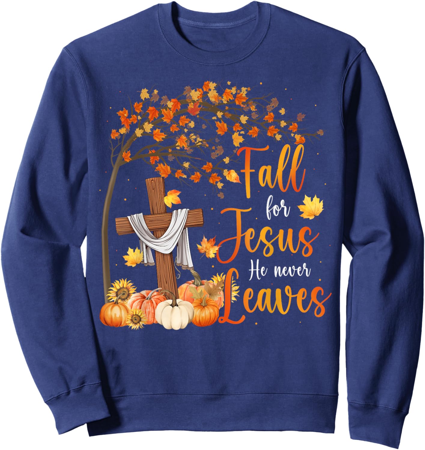 Fall For Jesus He Never Leaves Pumpkin Fall Thanksgiving Sweatshirt - Sweatshirt | Navy