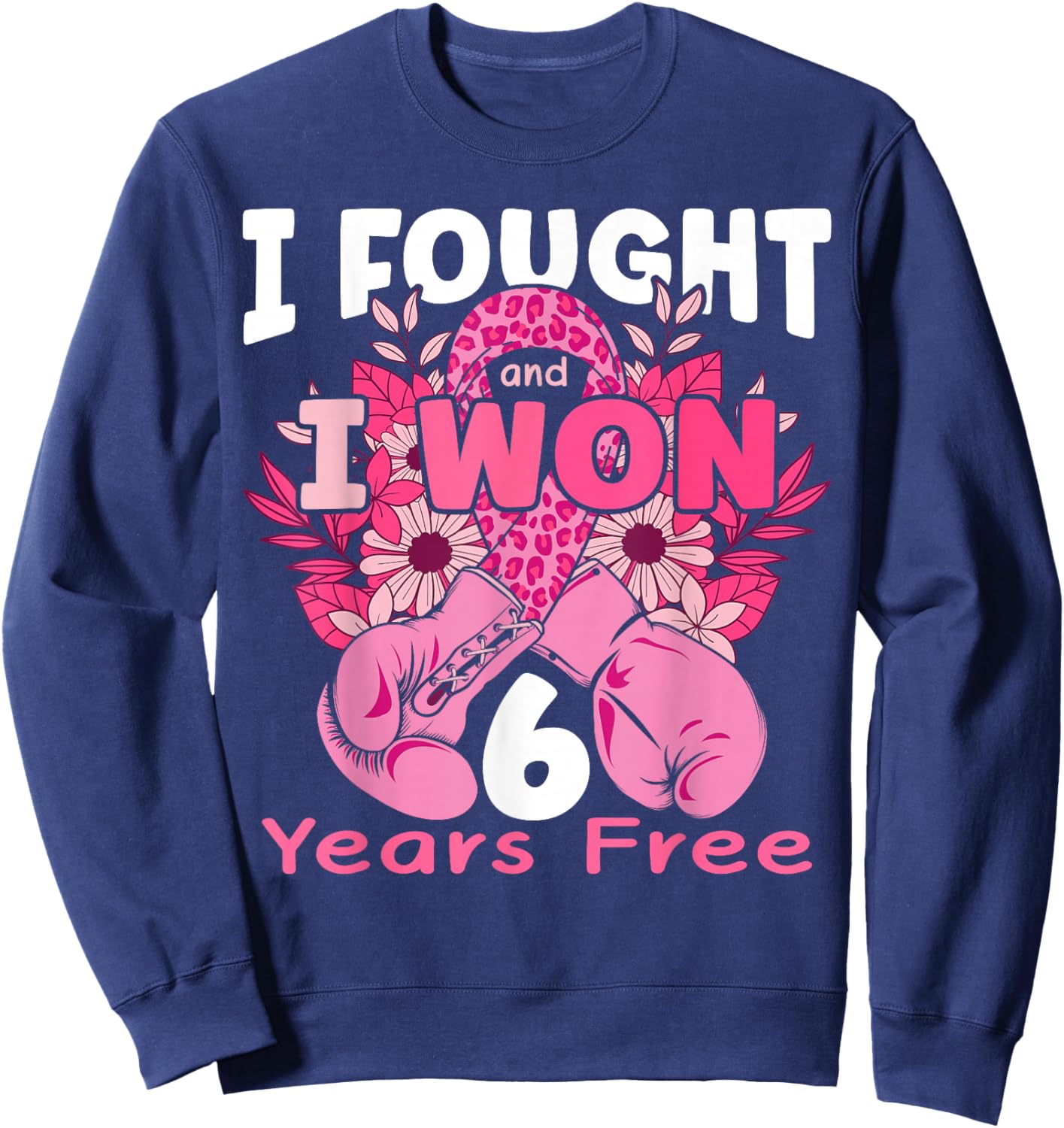 I Fought And I Won 6 Years Breast Cancer Free Women Girls Sweatshirt - Sweatshirt | Navy