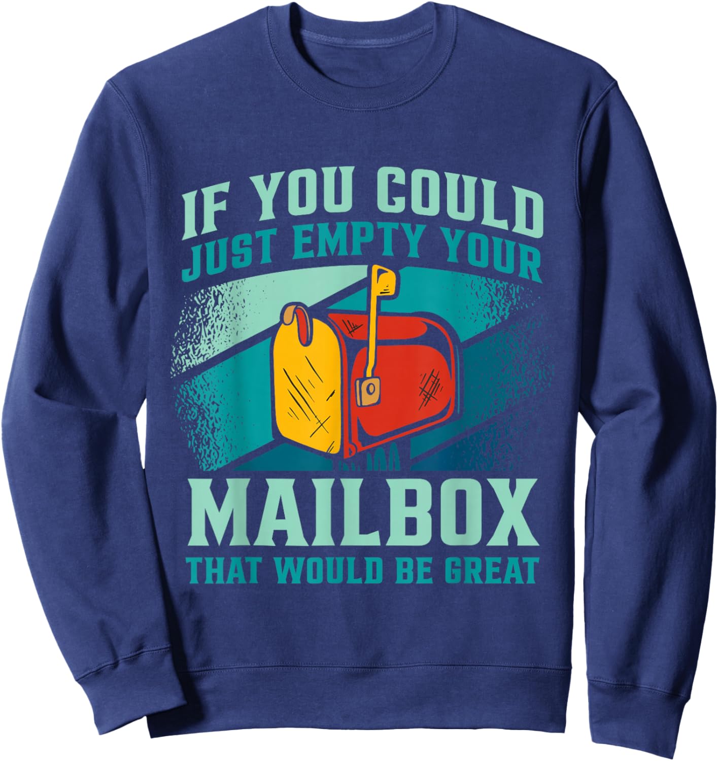 Postal Worker If You Could Just Empty Your Mailbox Sweatshirt - Sweatshirt | Navy