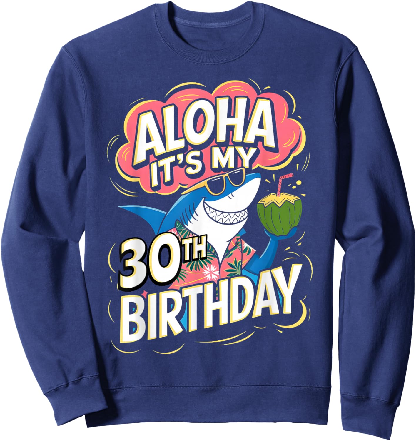 Aloha Its My 30th Birthday Hawaii Shark 30 Year Old Hawaiian Sweatshirt - Sweatshirt | Navy