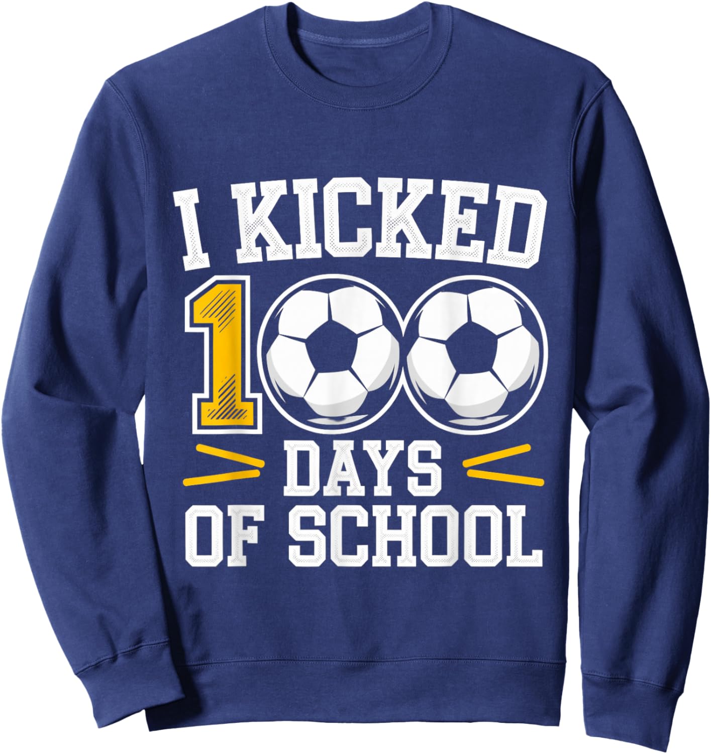 I Kicked 100 Days of School Soccer Student Fun hundred days Sweatshirt - Sweatshirt | Navy