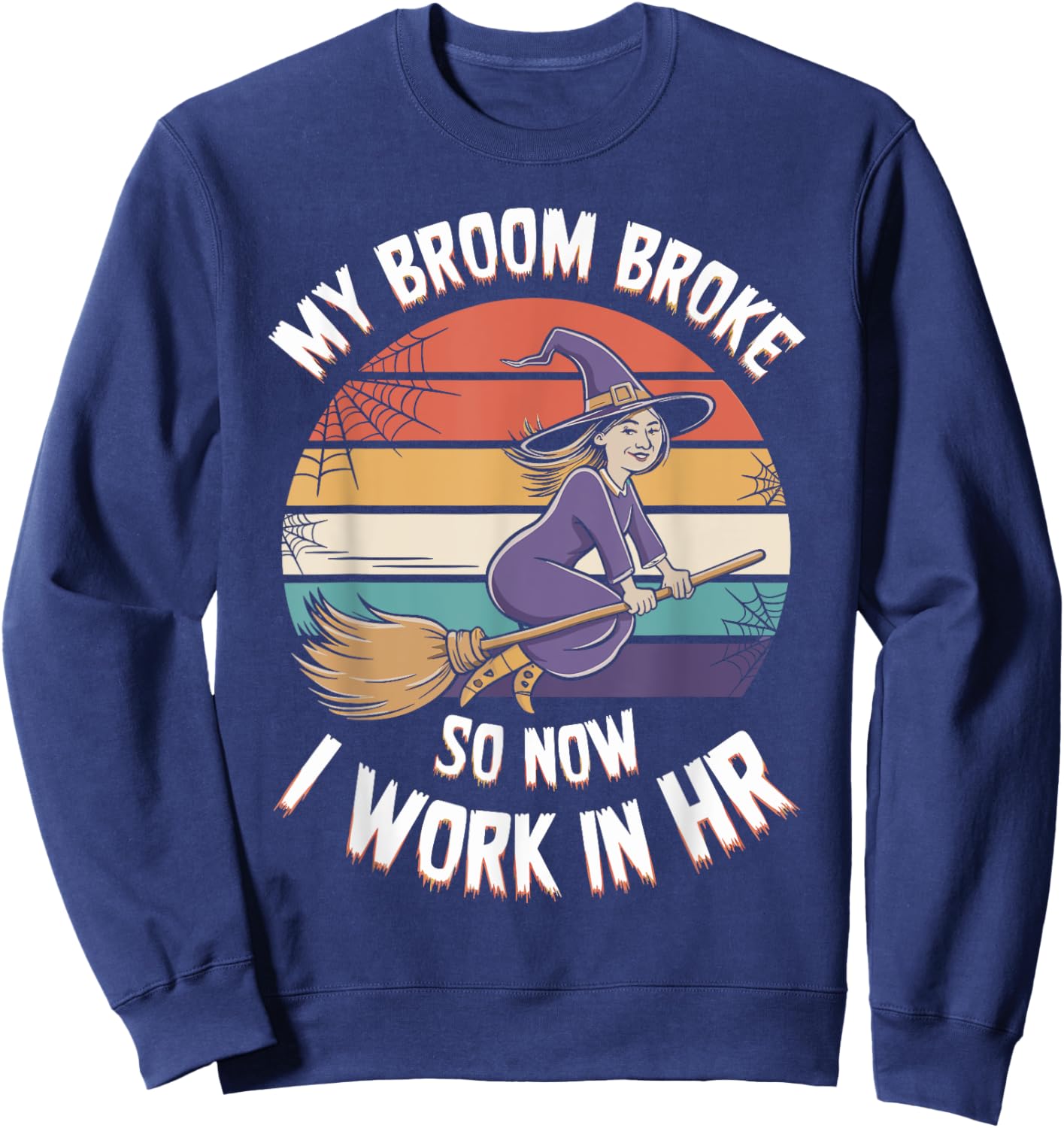 My Broom Broke So Now I Work In HR Halloween HR Sweatshirt - Sweatshirt | Navy