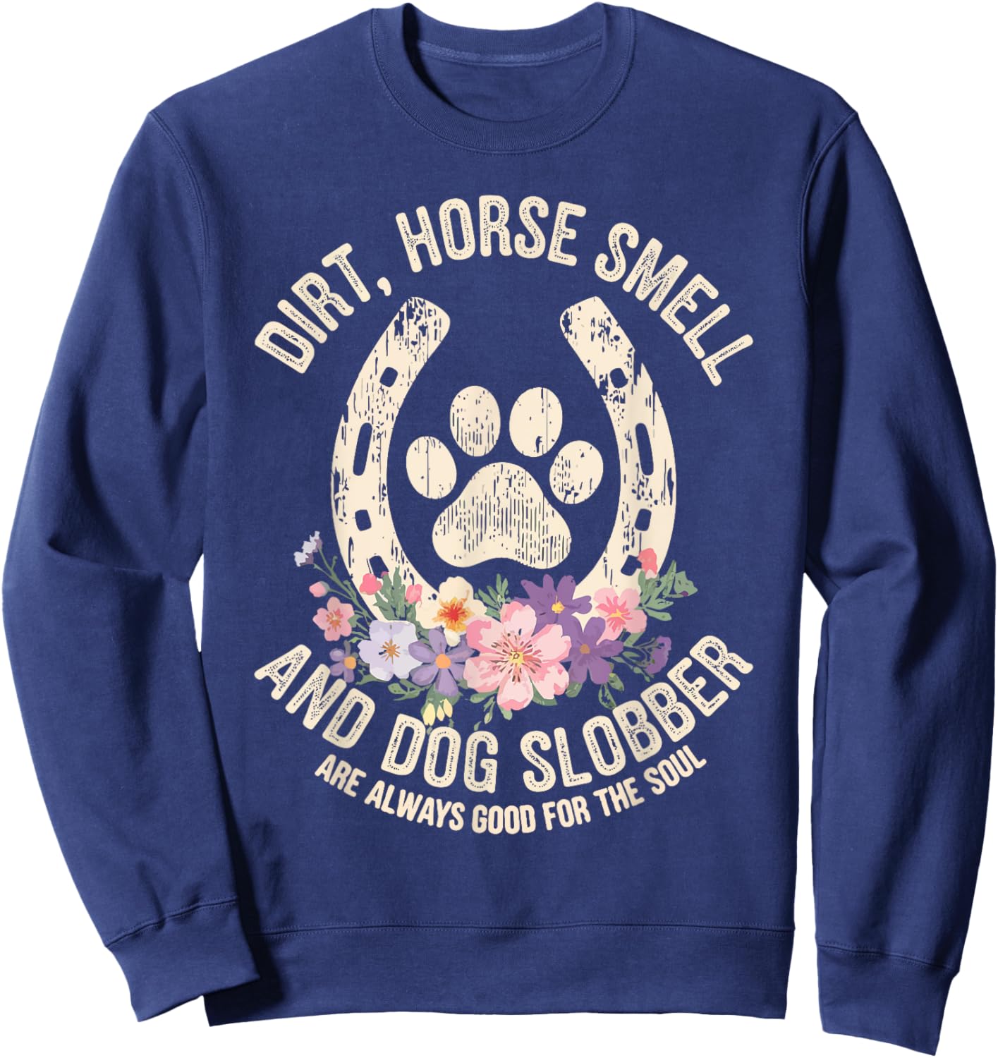Dirt Horse Smell & Dog Slobber Are Always Good For Souls Sweatshirt - Sweatshirt | Navy