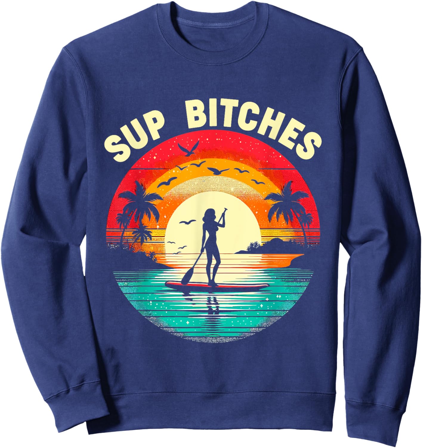 SUP Bitches Paddleboard Paddle Board Boarding Girls Women Sweatshirt - Sweatshirt | Navy
