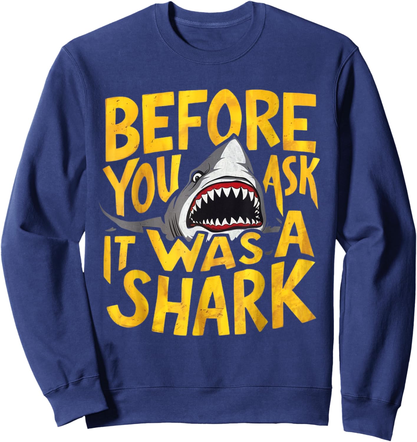 Before You Ask It Was A Shark Hilarious Attack Accident Sweatshirt - Sweatshirt | Navy