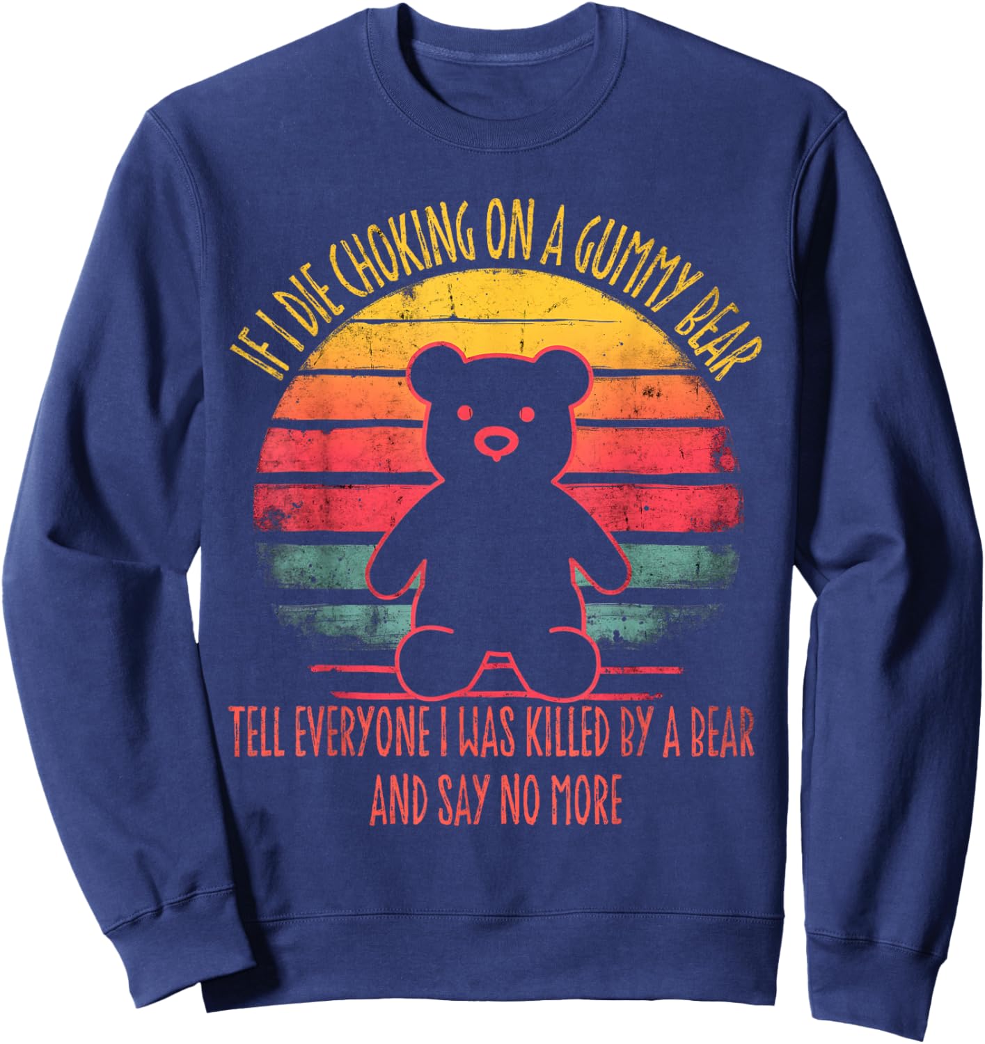 If I Die Choking On A Gummy Funny Bear Tell Everyone Retro Sweatshirt - Sweatshirt | Navy