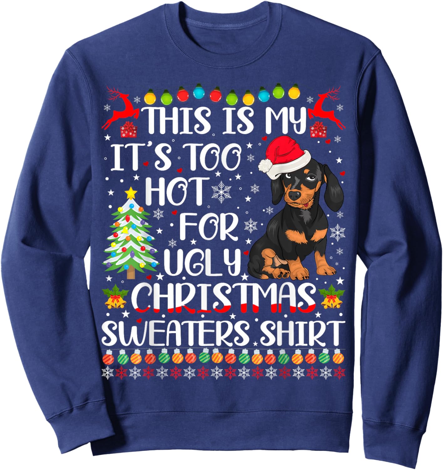 It's Too Hot For Ugly Christmas Sweaters Dachshund Dog Sweatshirt - Sweatshirt | Navy