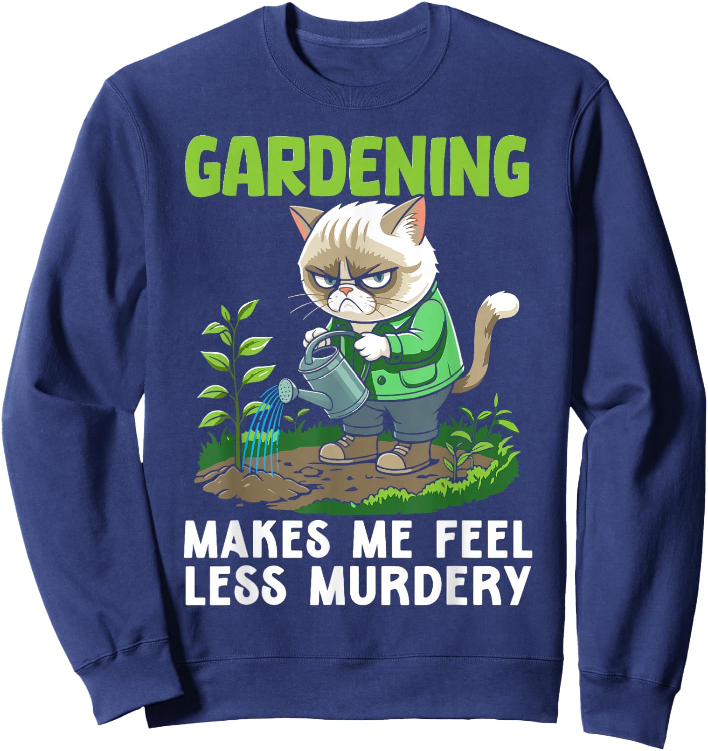 Gardener cat funny gardening makes me feel less Murdery Sweatshirt - Sweatshirt | Navy