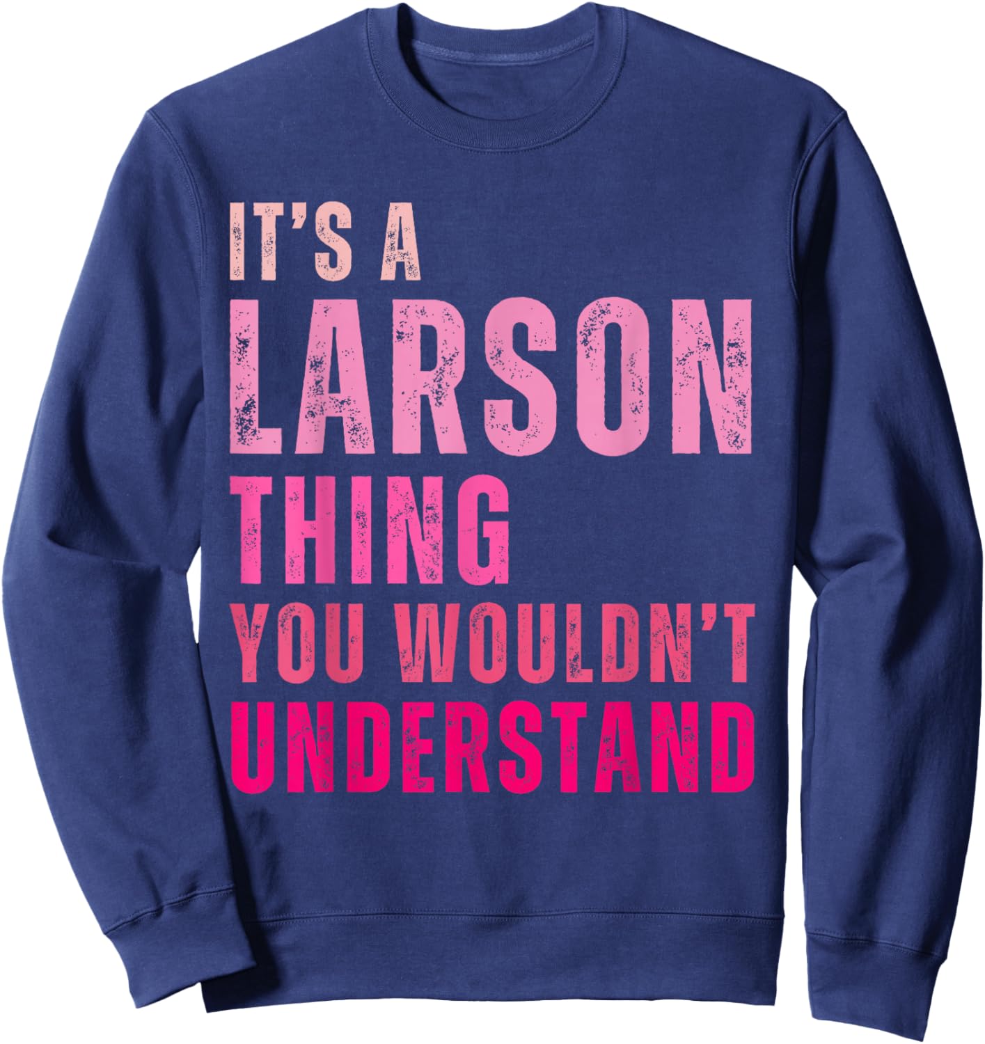 It's A Larson Thing You Wouldn't Understand Vintage Sweatshirt - Sweatshirt | Navy