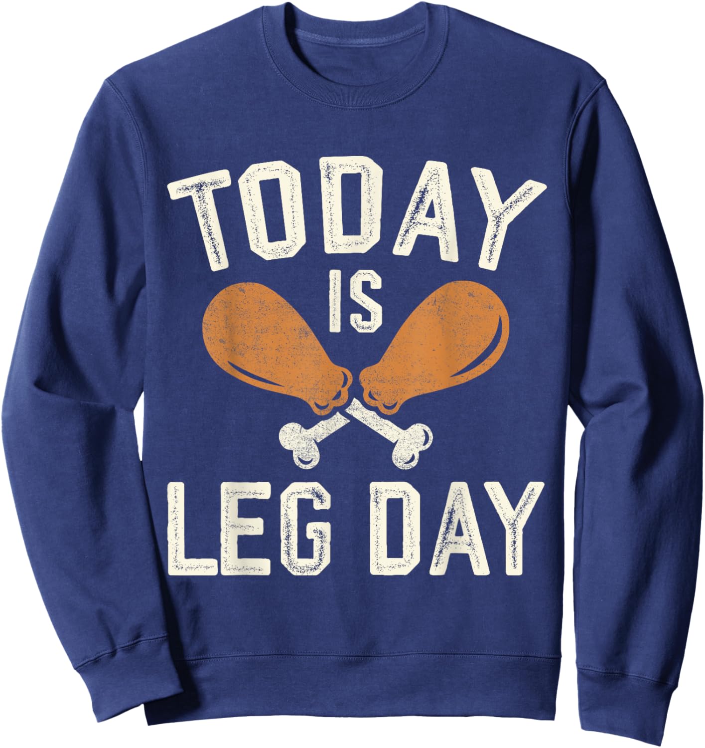 Today is Leg Day for Gym and Fitness Thanksgiving Sweatshirt - Sweatshirt | Navy