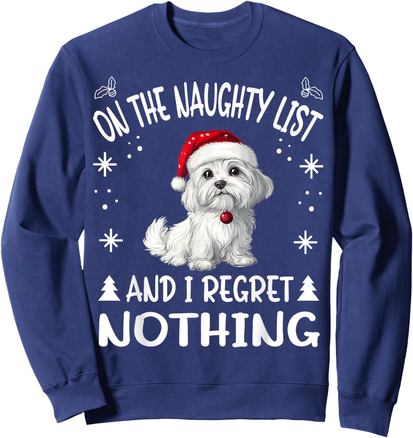 Cute Maltese dog Dog Christmas On The Naughty List and I Sweatshirt - Sweatshirt | Navy