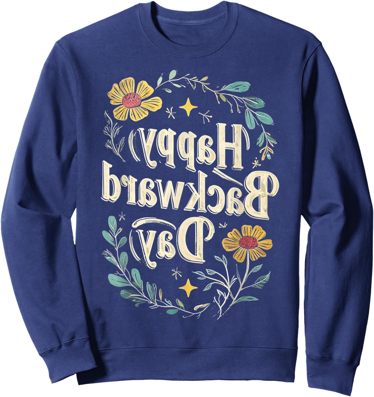 Happy National Backward Day Reverse Floral Text Backwards Sweatshirt - Sweatshirt | Navy