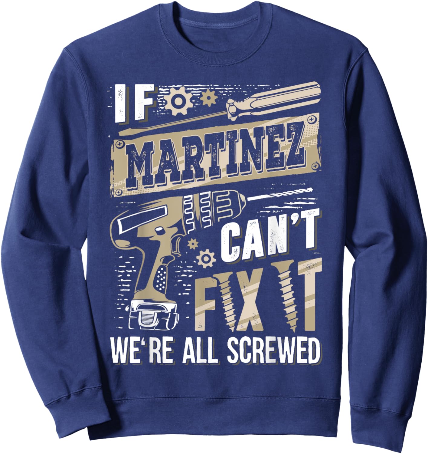 If MARTINEZ Can't Fix It We're All Screwed Family Name Sweatshirt - Sweatshirt | Navy