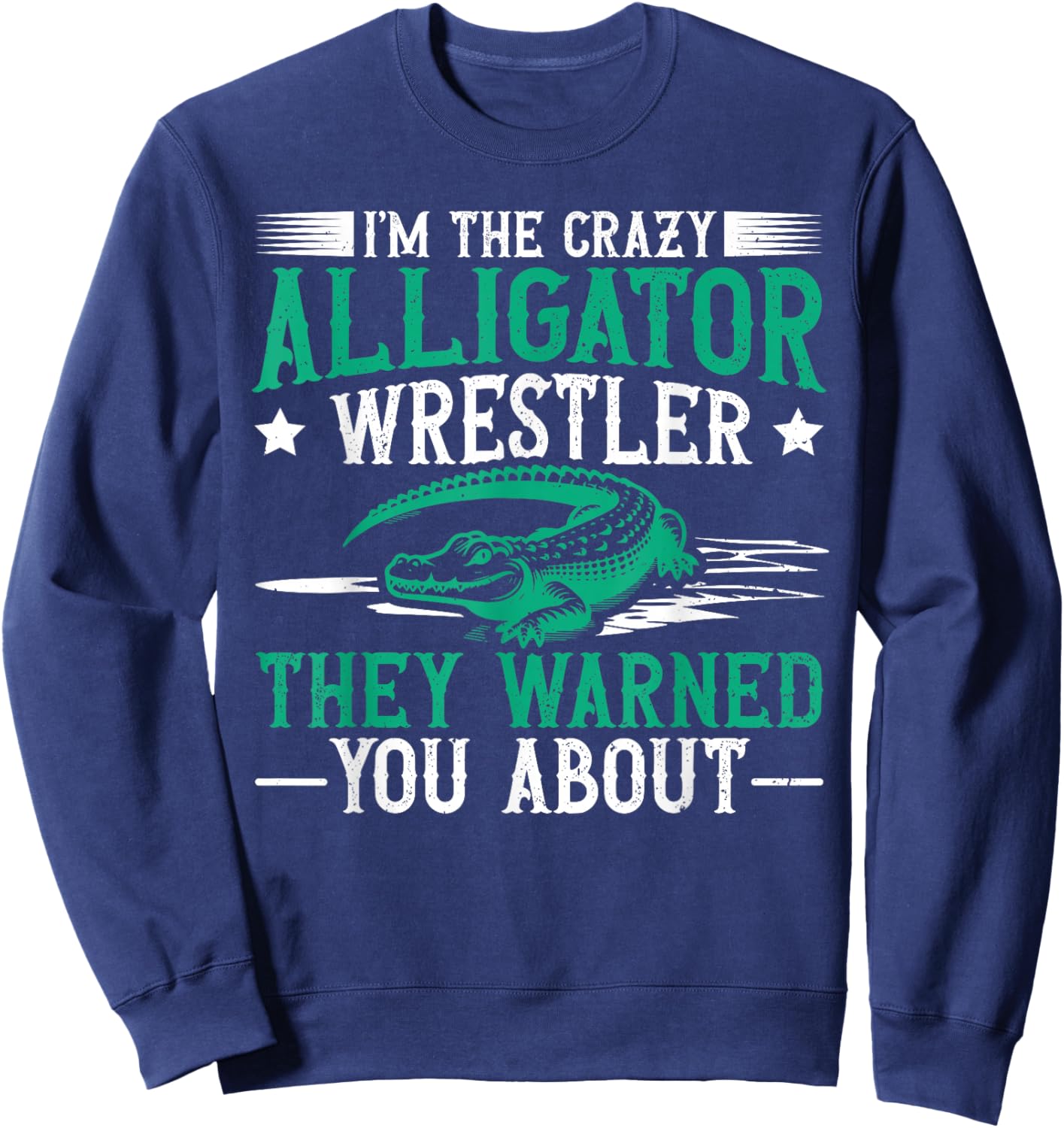 Alligator Wrestling Florida Quote for an Alligator wrestler Sweatshirt - Sweatshirt | Navy