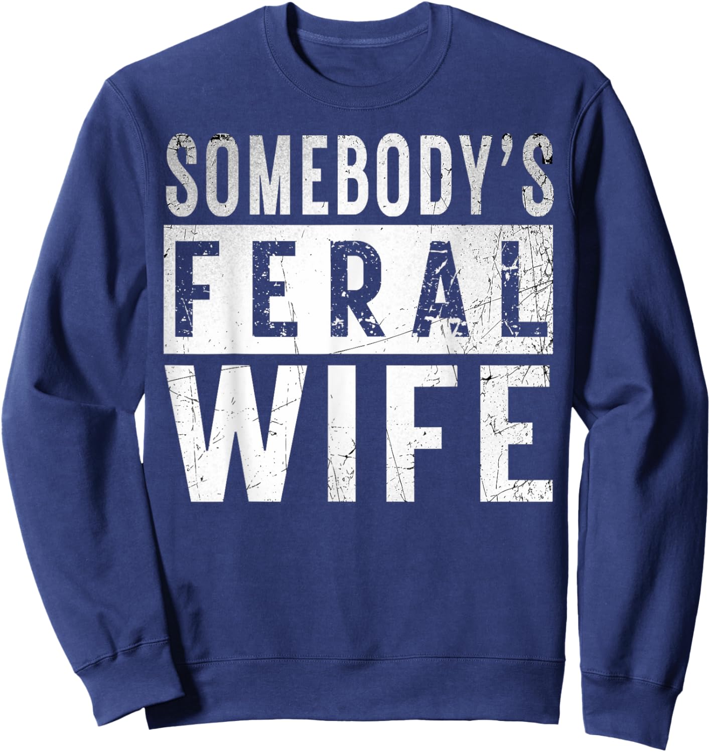 somebody's feral Wife shirt Funny couple matching outfit Sweatshirt - Sweatshirt | Navy