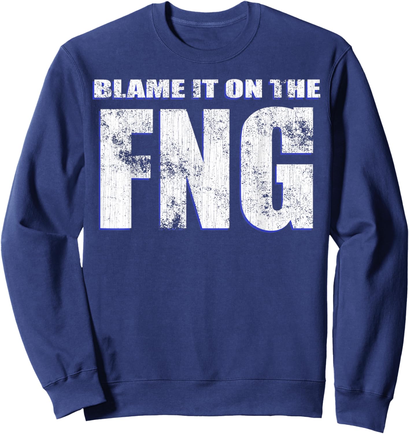 Blame It On The FNG Funny Military Veteran Saying Sweatshirt - Sweatshirt | Navy