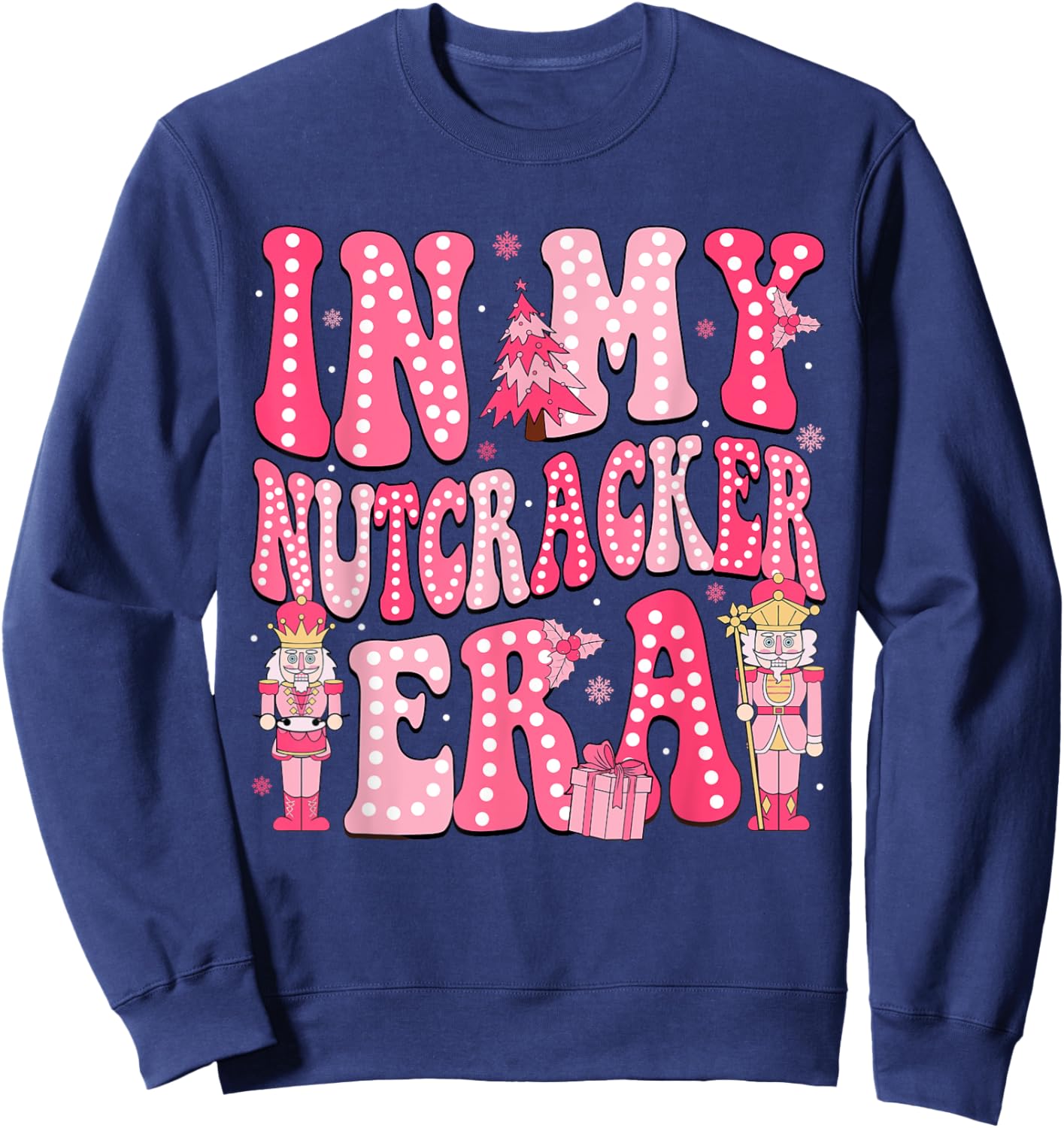Pink Nutcracker Squad In My Nutcracker Era Pink Christmas Sweatshirt - Sweatshirt | Navy