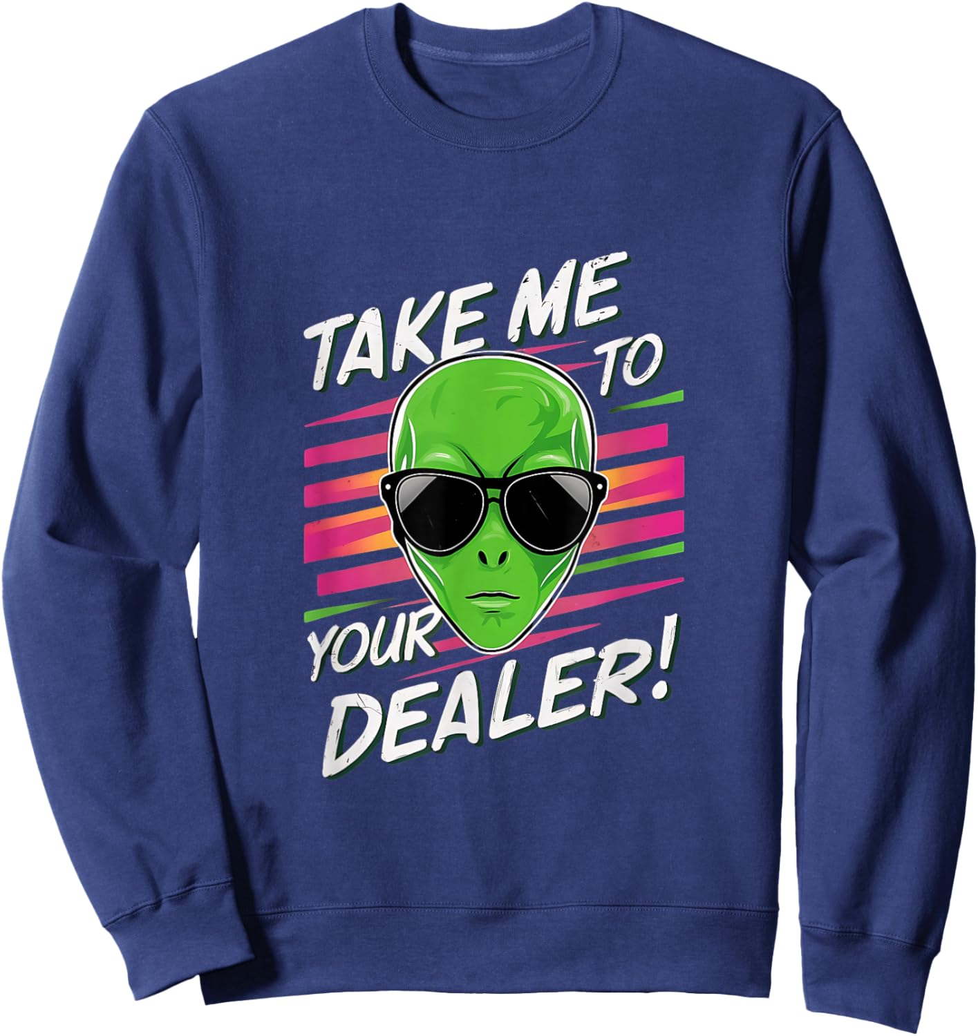 Take Me To Your Dealer Funny Alien Sweatshirt - Sweatshirt | Navy