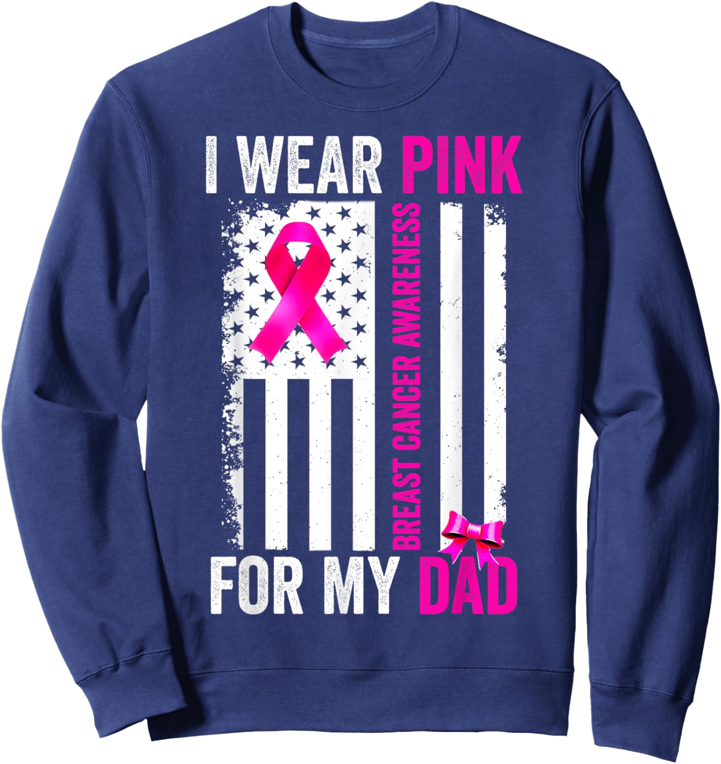 I Wear Pink For My Dad Breast Cancer Awareness American Flag Sweatshirt - Sweatshirt | Navy