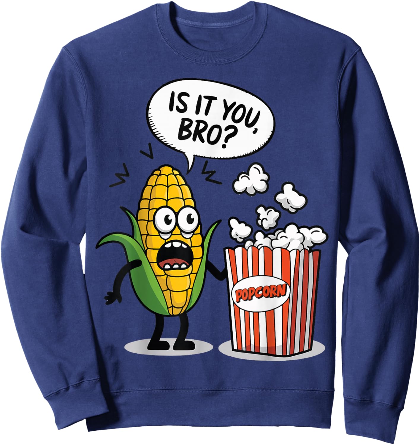 Surprised Corn Looking At Popcorn Is It You Bro? Sweatshirt - Sweatshirt | Navy