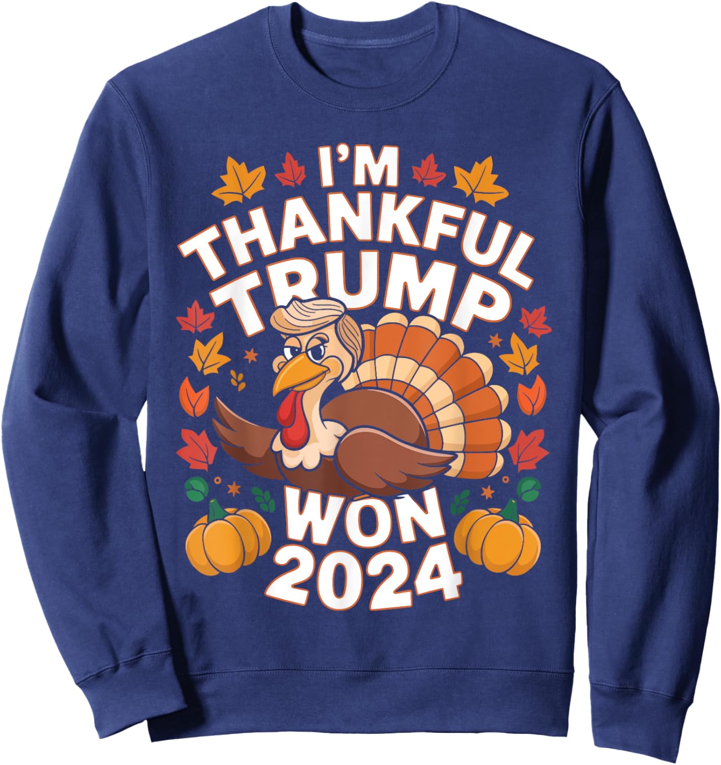 Funny Trump Thanksgiving I'm Thankful Trump Won 2024 Vance Sweatshirt - Sweatshirt | Navy