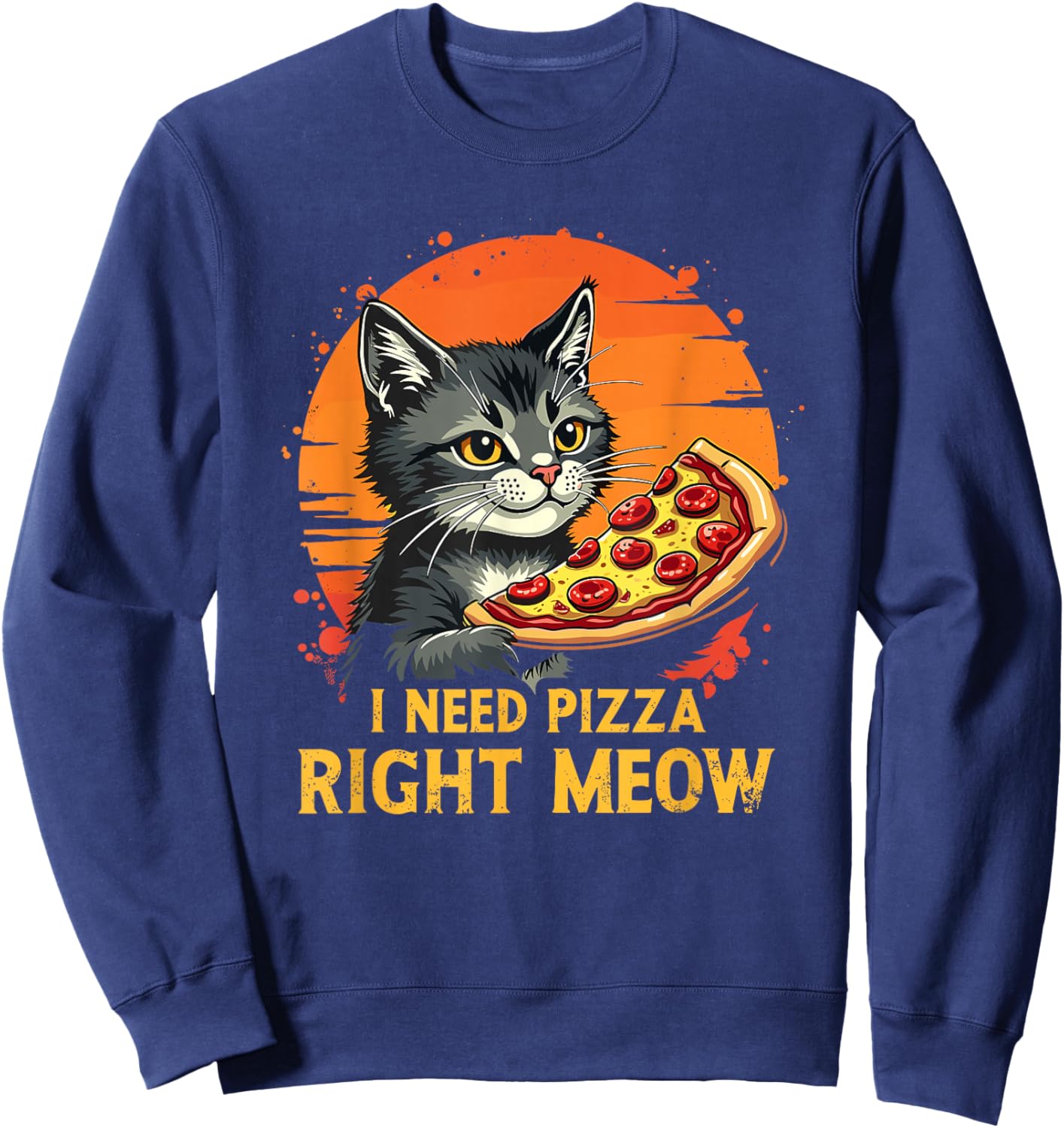 Funny Cat I Need Pizza Right Meow Pizza Sweatshirt - Sweatshirt | Navy