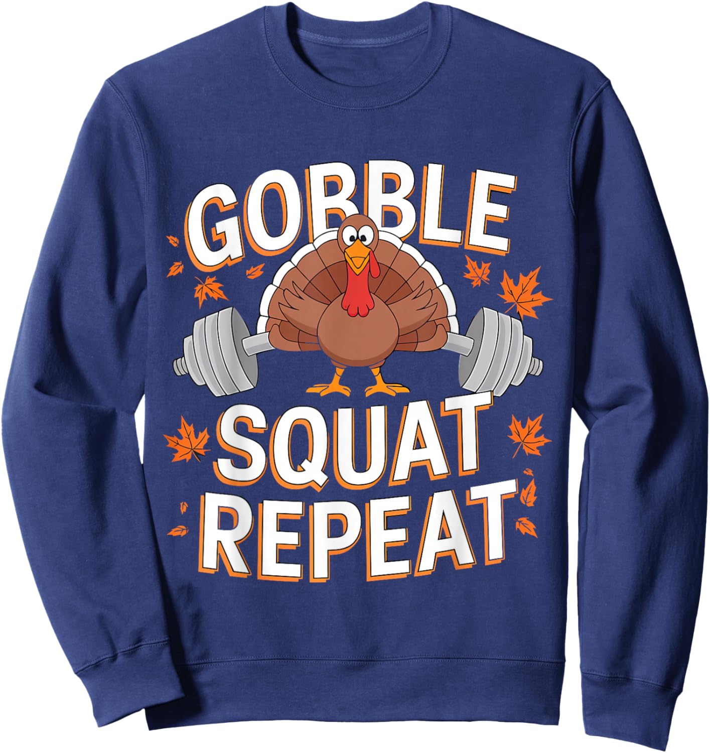 Gobble Squat Repeat Gym Workout Thanksgiving Turkey Sweatshirt - Sweatshirt | Navy