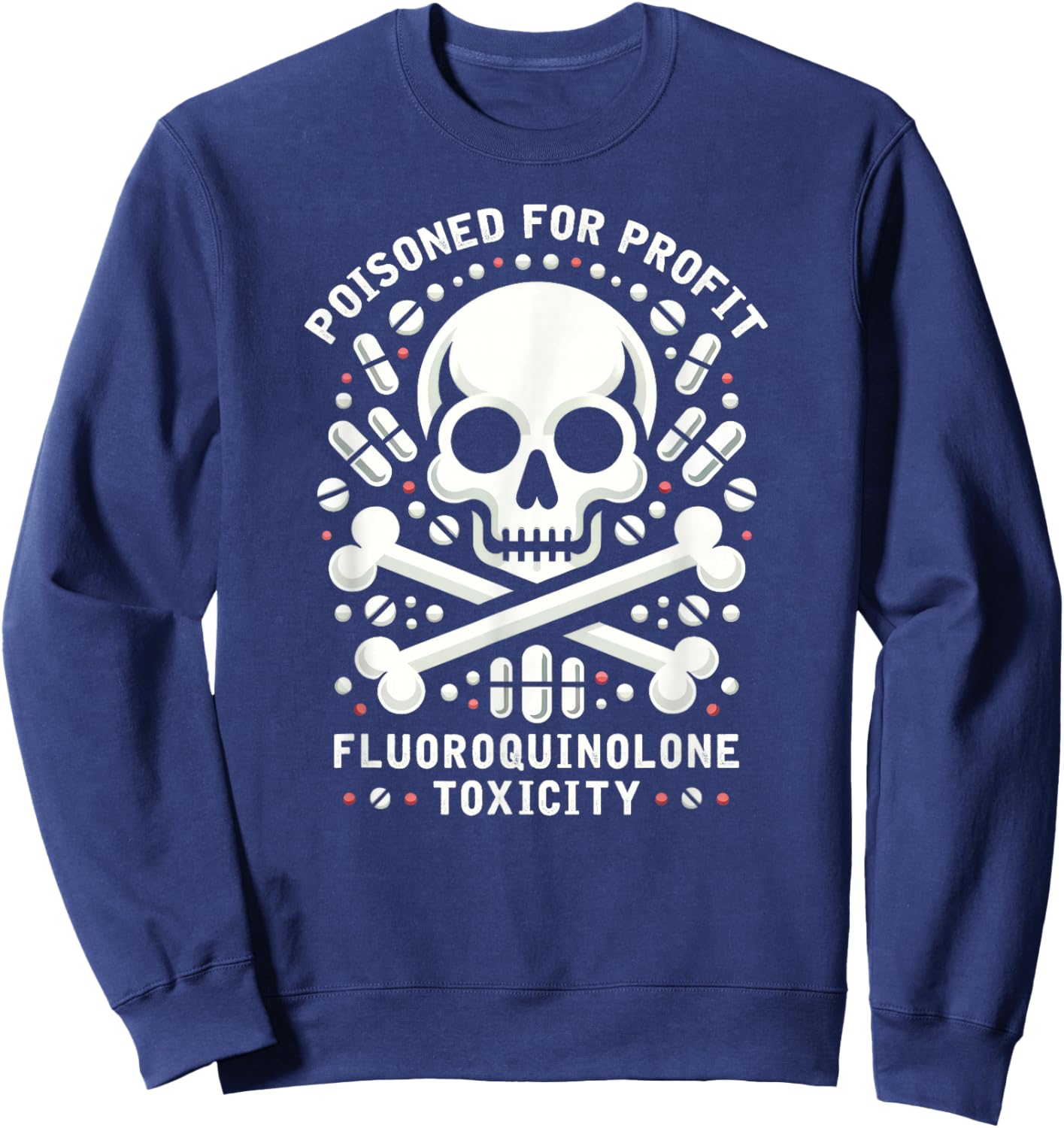 Poisoned For Profit - Fluoroquinolone Toxicity Awareness Sweatshirt - Sweatshirt | Navy
