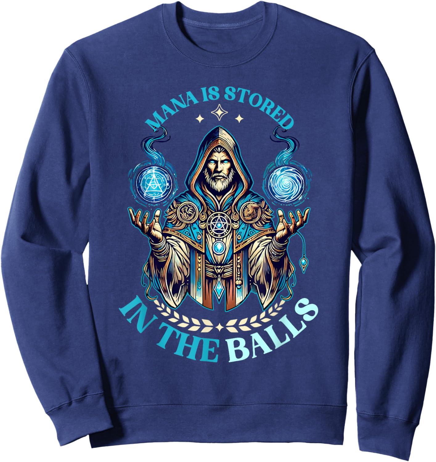 Mana Is Stored In The Balls Magic Wizard Fantasy Meme Sweatshirt - Sweatshirt | Navy